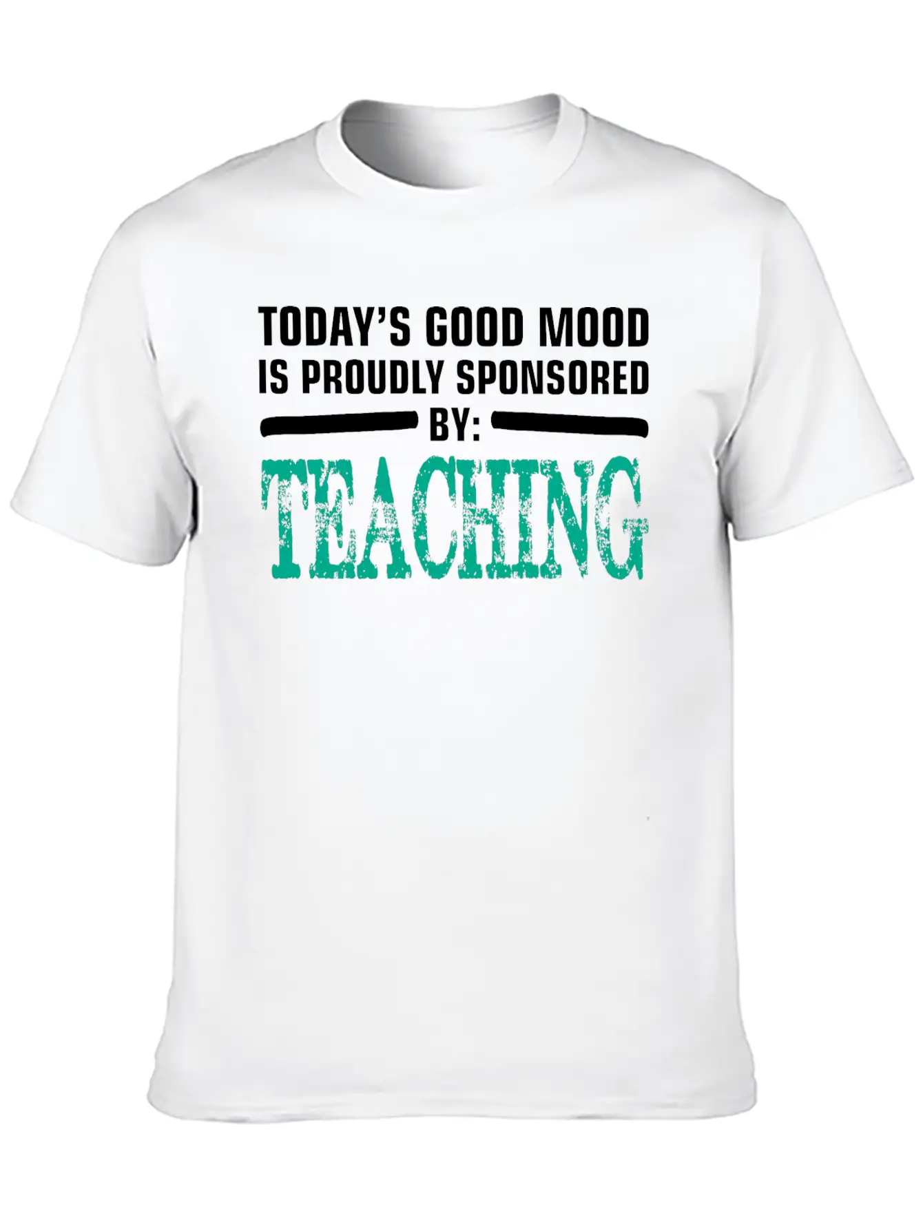 Todays Good Mood Proudly Sponsored Teaching Unisex Short Sleeve Soft Cotton T-Shirt – Casual Everyday Wear