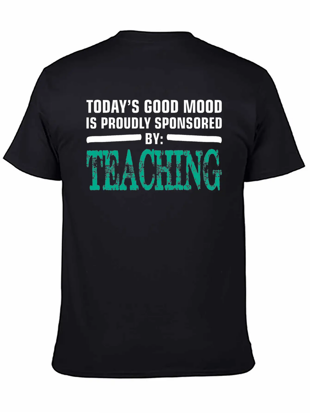 Todays Good Mood Proudly Sponsored Teaching Unisex Short Sleeve Soft Cotton T-Shirt – Casual Everyday Wear