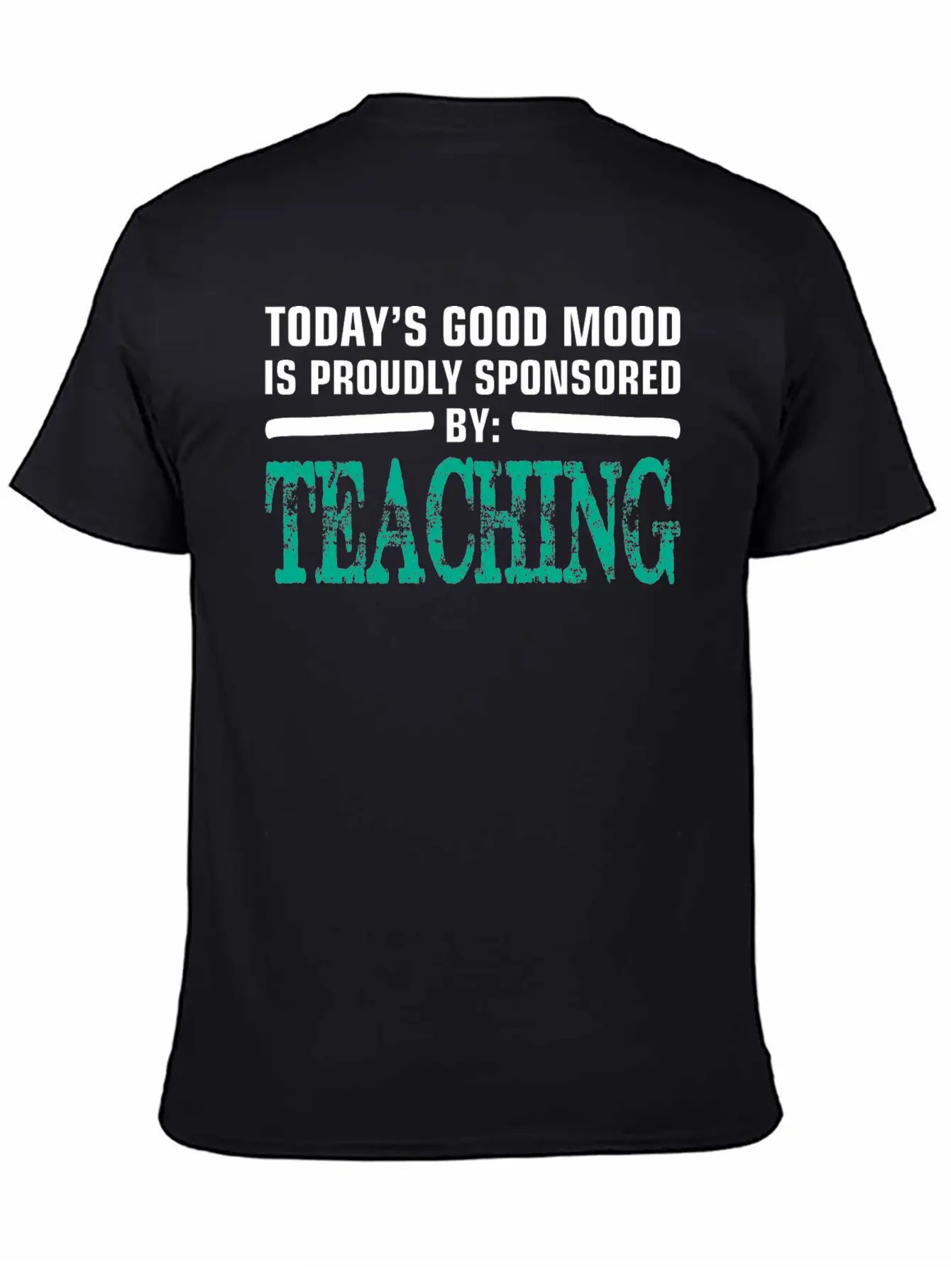 Todays Good Mood Proudly Sponsored Teaching Unisex Short Sleeve Soft Cotton T-Shirt – Casual Everyday Wear
