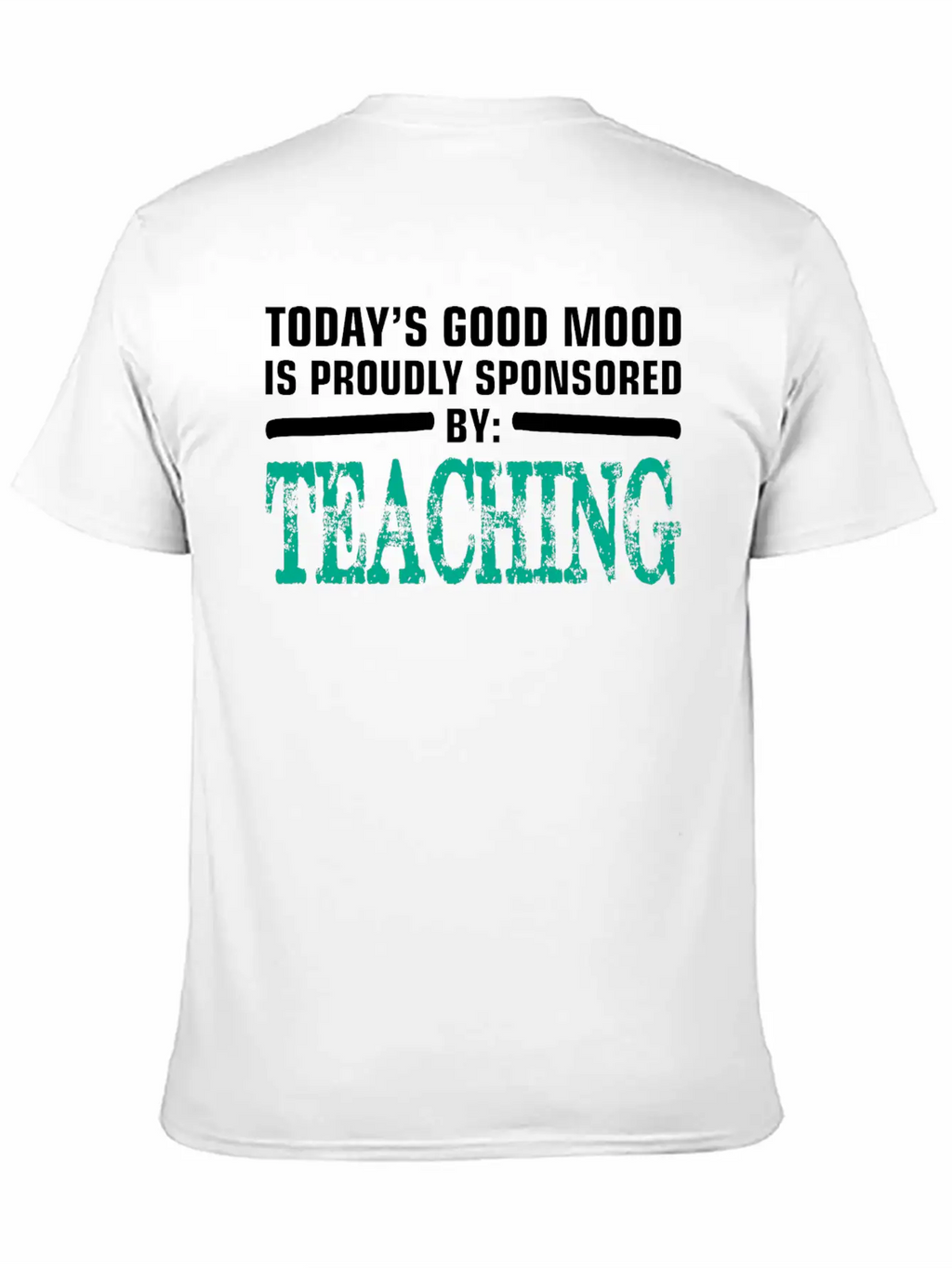 Todays Good Mood Proudly Sponsored Teaching Unisex Short Sleeve Soft Cotton T-Shirt – Casual Everyday Wear