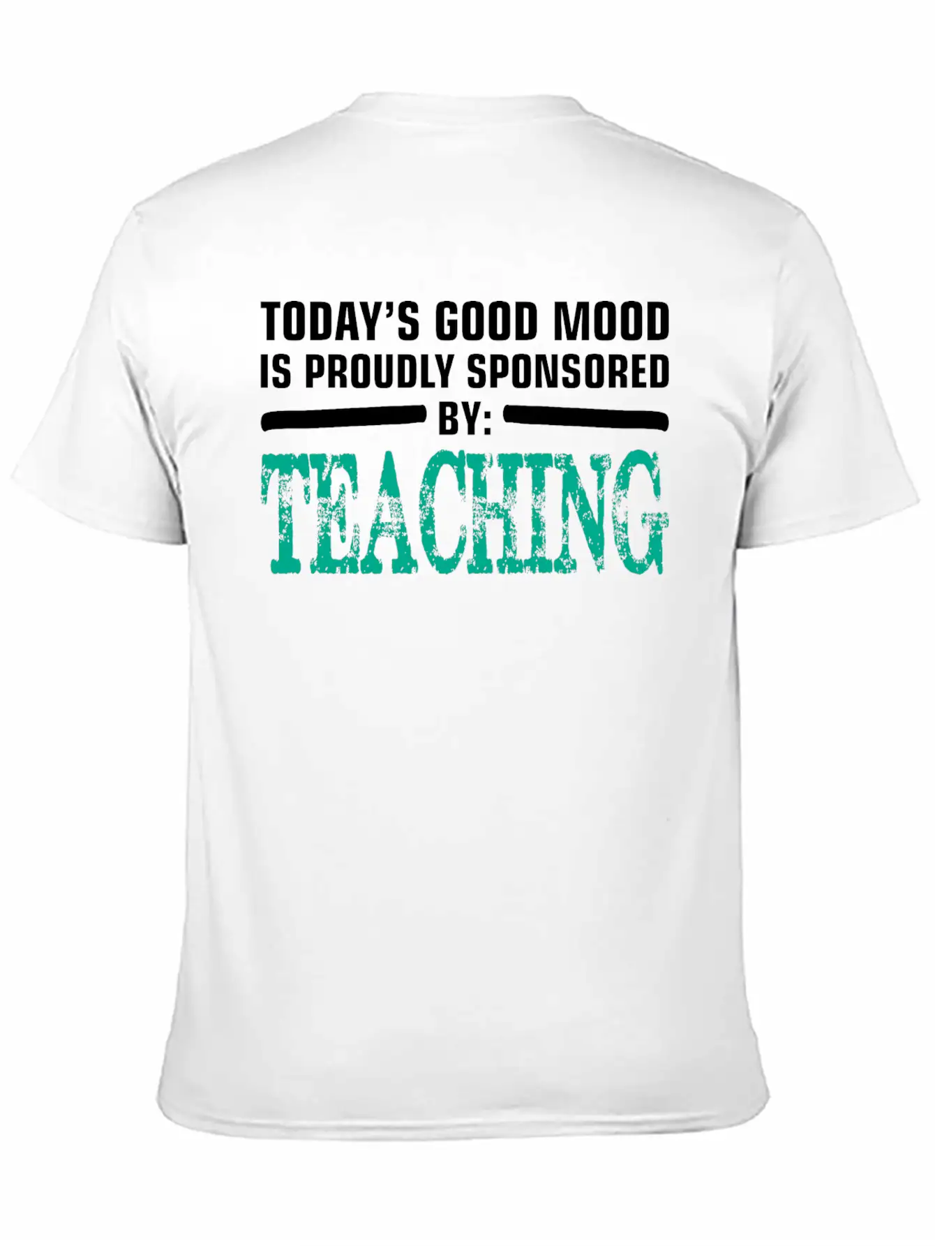 Todays Good Mood Proudly Sponsored Teaching Unisex Short Sleeve Soft Cotton T-Shirt – Casual Everyday Wear