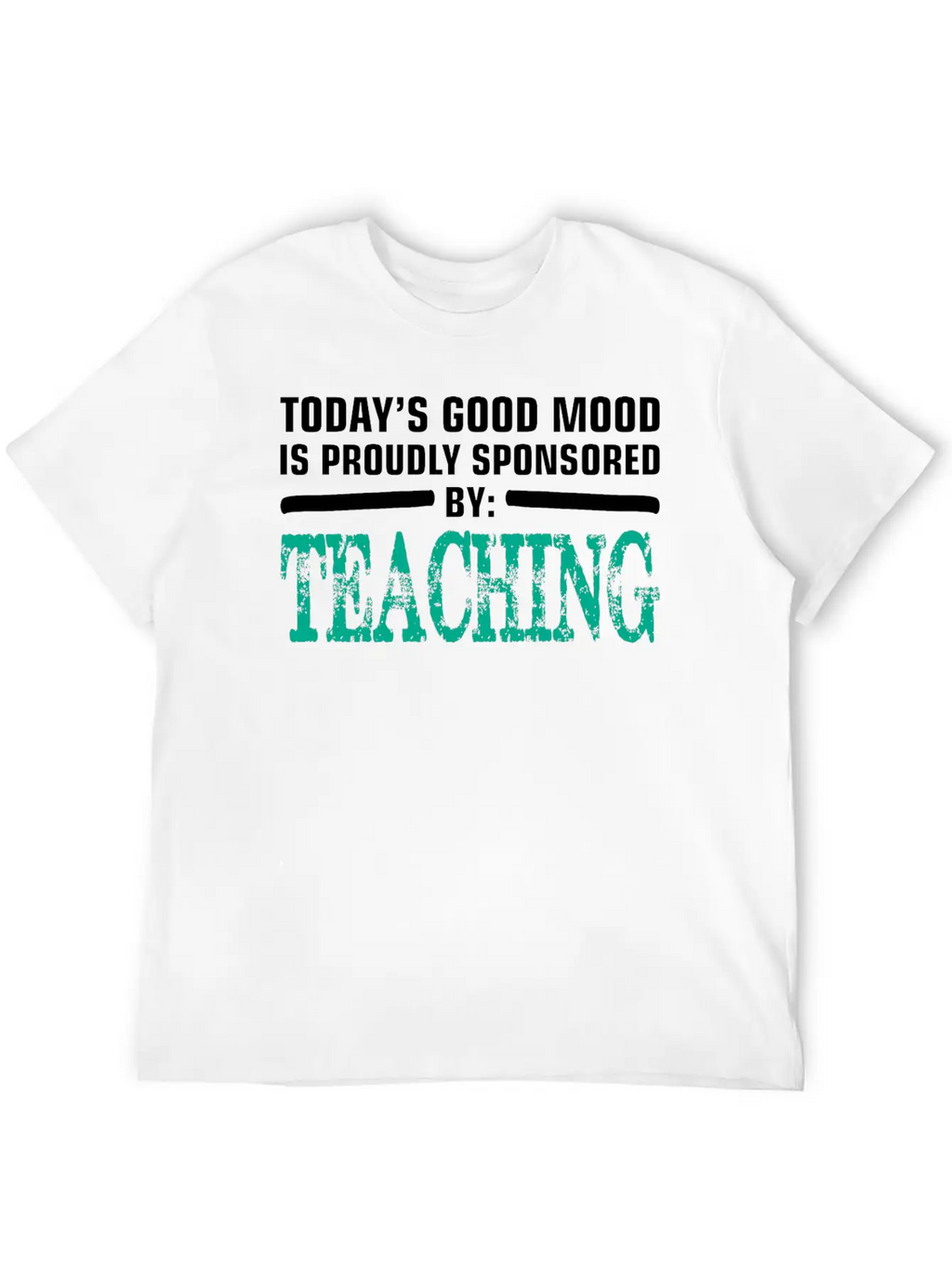 Todays Good Mood Proudly Sponsored Teaching Unisex Short Sleeve Soft Cotton T-Shirt – Casual Everyday Wear