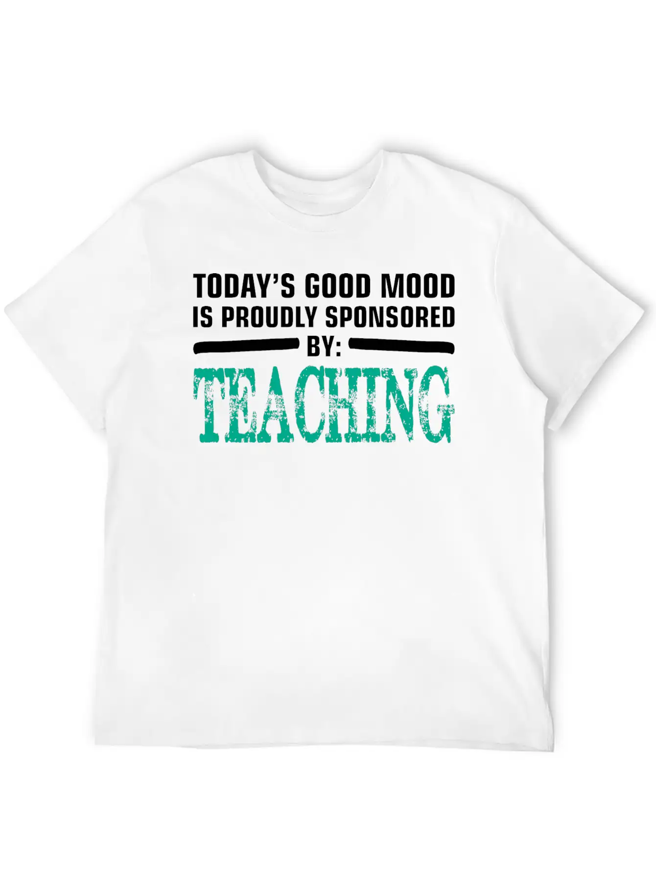 Todays Good Mood Proudly Sponsored Teaching Unisex Short Sleeve Soft Cotton T-Shirt – Casual Everyday Wear