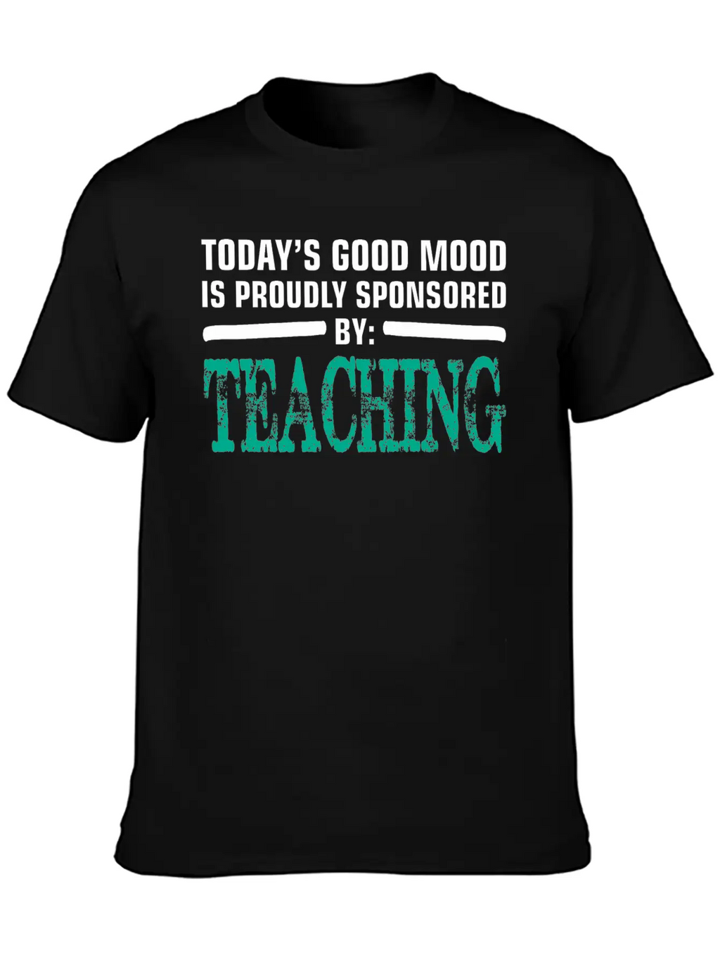 Todays Good Mood Proudly Sponsored Teaching Unisex Short Sleeve Soft Cotton T-Shirt – Casual Everyday Wear