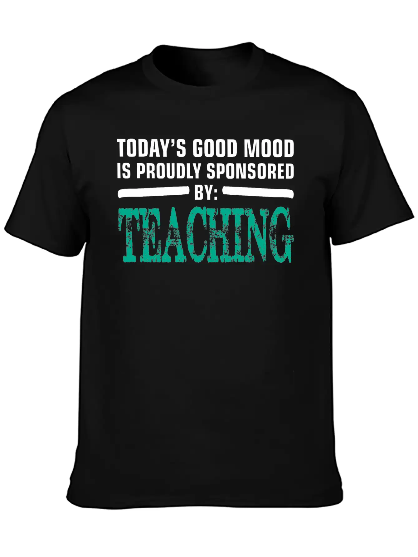 Todays Good Mood Proudly Sponsored Teaching Unisex Short Sleeve Soft Cotton T-Shirt – Casual Everyday Wear