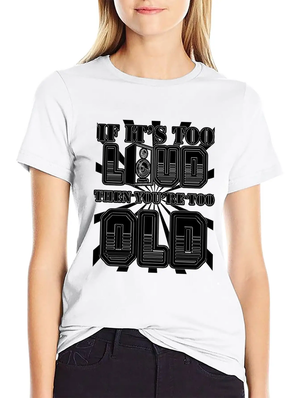 Too Loud - You're Too Old Essential Cotton Tee For Daily Outfits – Unisex Style