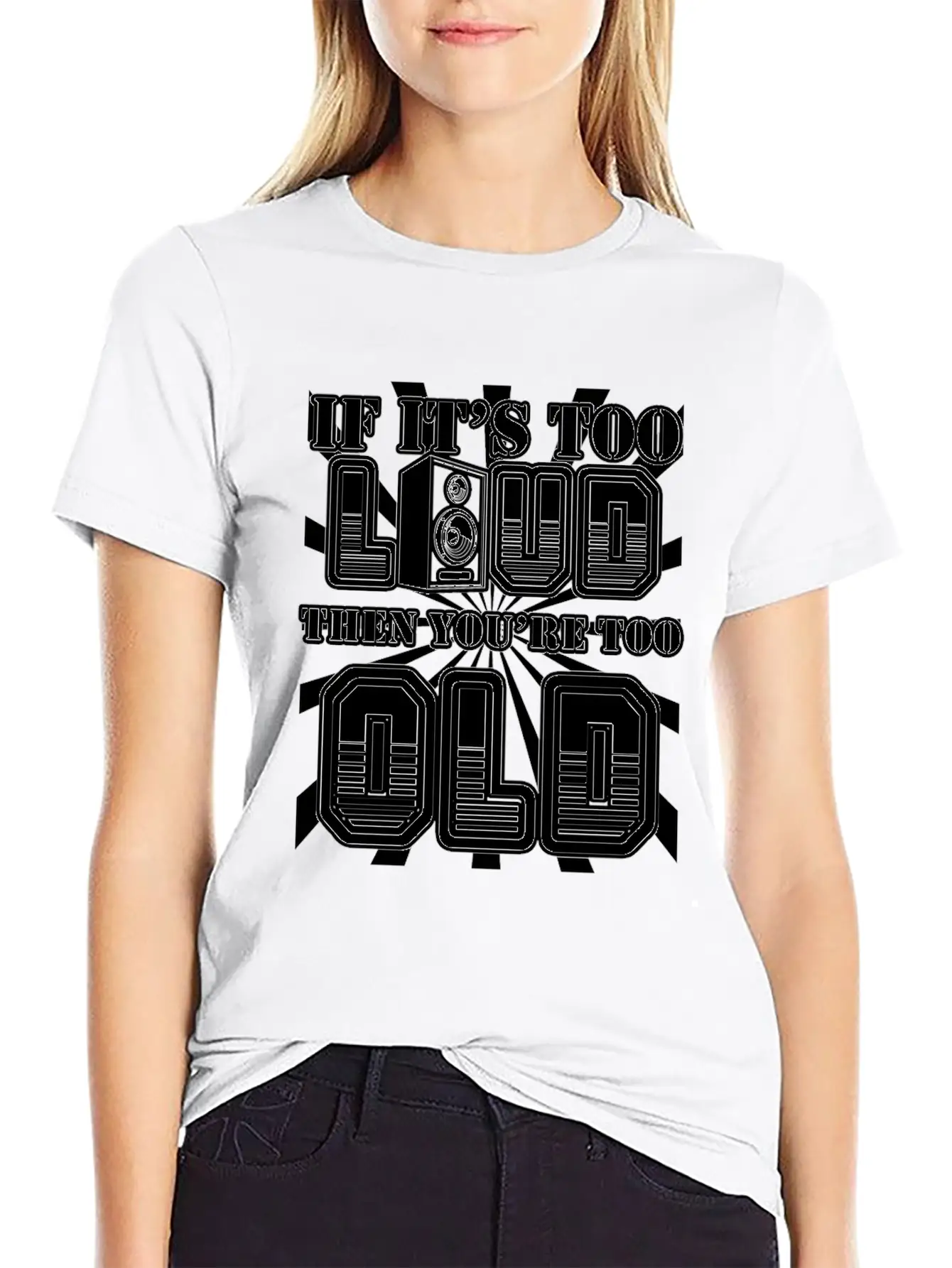 Too Loud - You're Too Old Essential Cotton Tee For Daily Outfits – Unisex Style