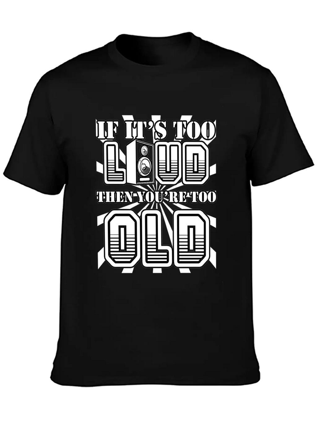 Too Loud - You're Too Old Essential Cotton Tee For Daily Outfits – Unisex Style