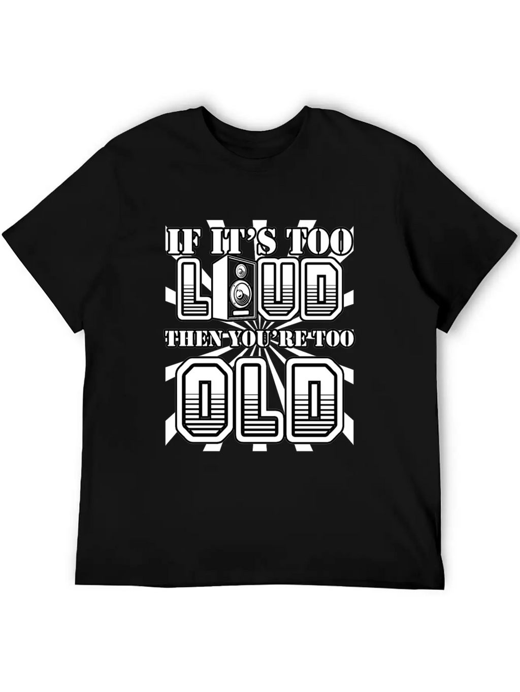 Too Loud - You're Too Old Essential Cotton Tee For Daily Outfits – Unisex Style