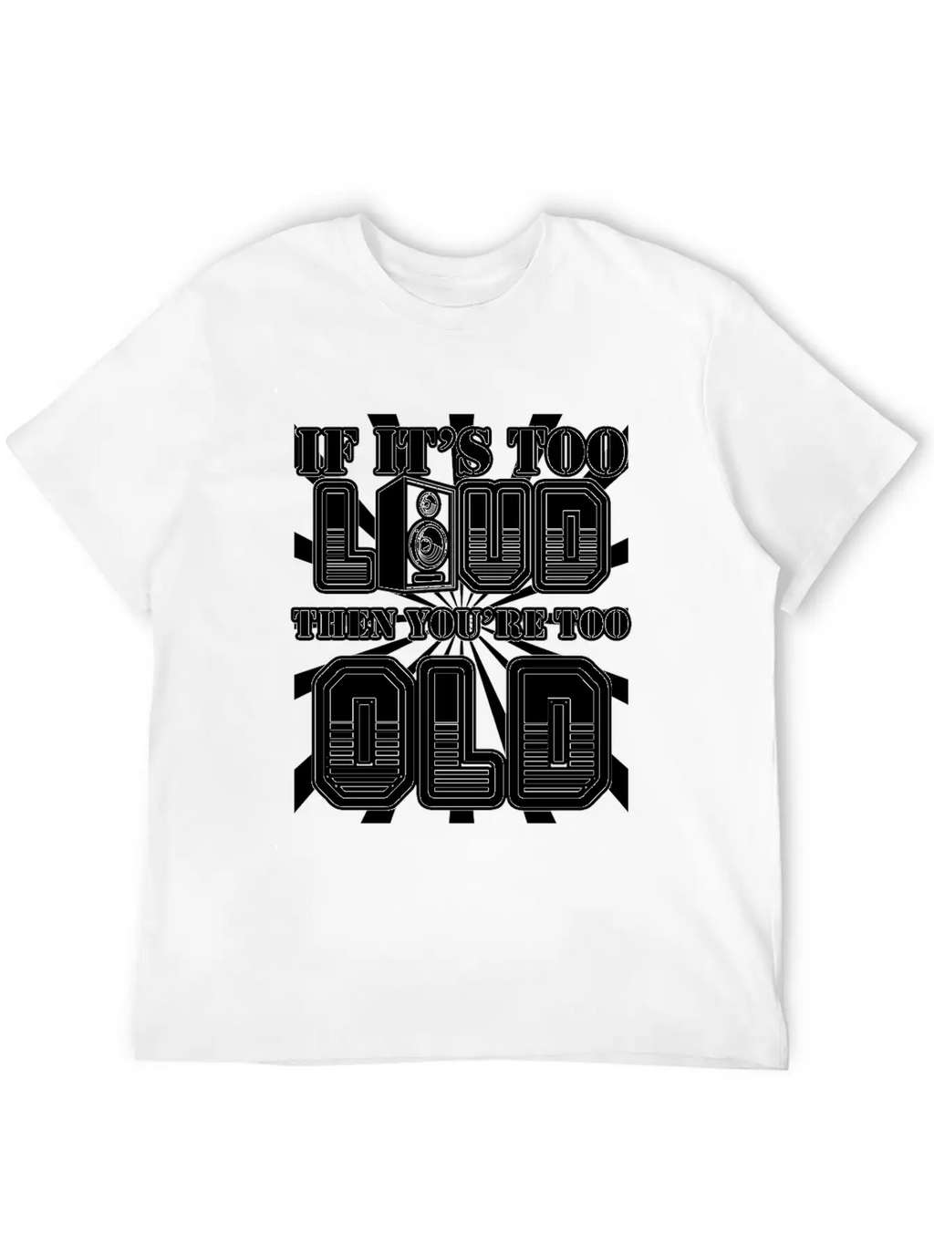 Too Loud - You're Too Old Essential Cotton Tee For Daily Outfits – Unisex Style