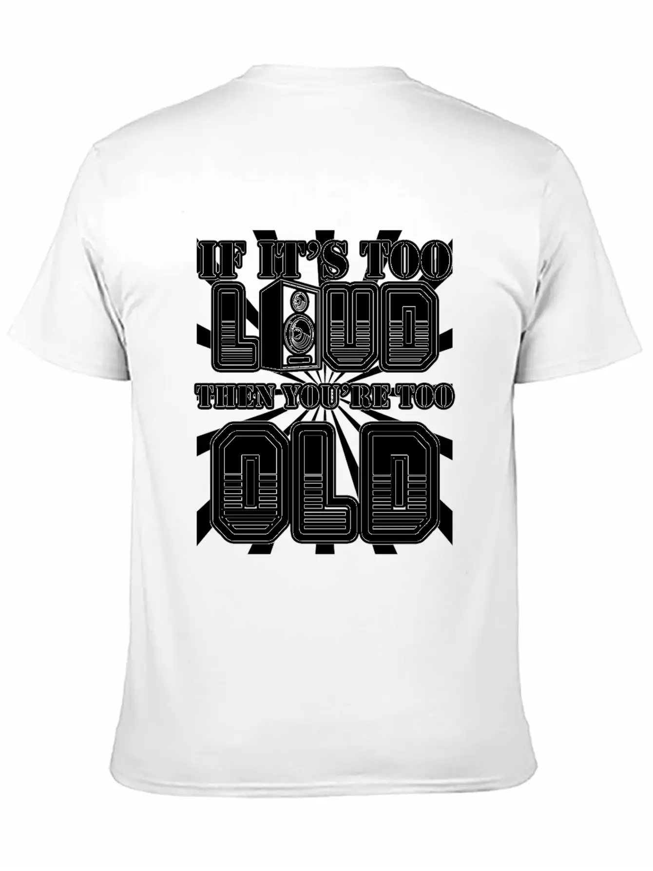Too Loud - You're Too Old Essential Cotton Tee For Daily Outfits – Unisex Style