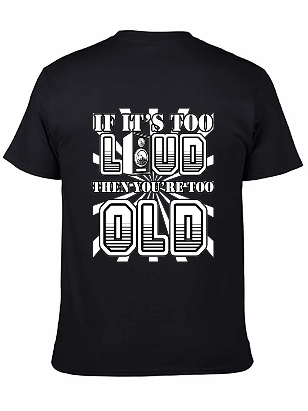 Too Loud - You're Too Old Essential Cotton Tee For Daily Outfits – Unisex Style