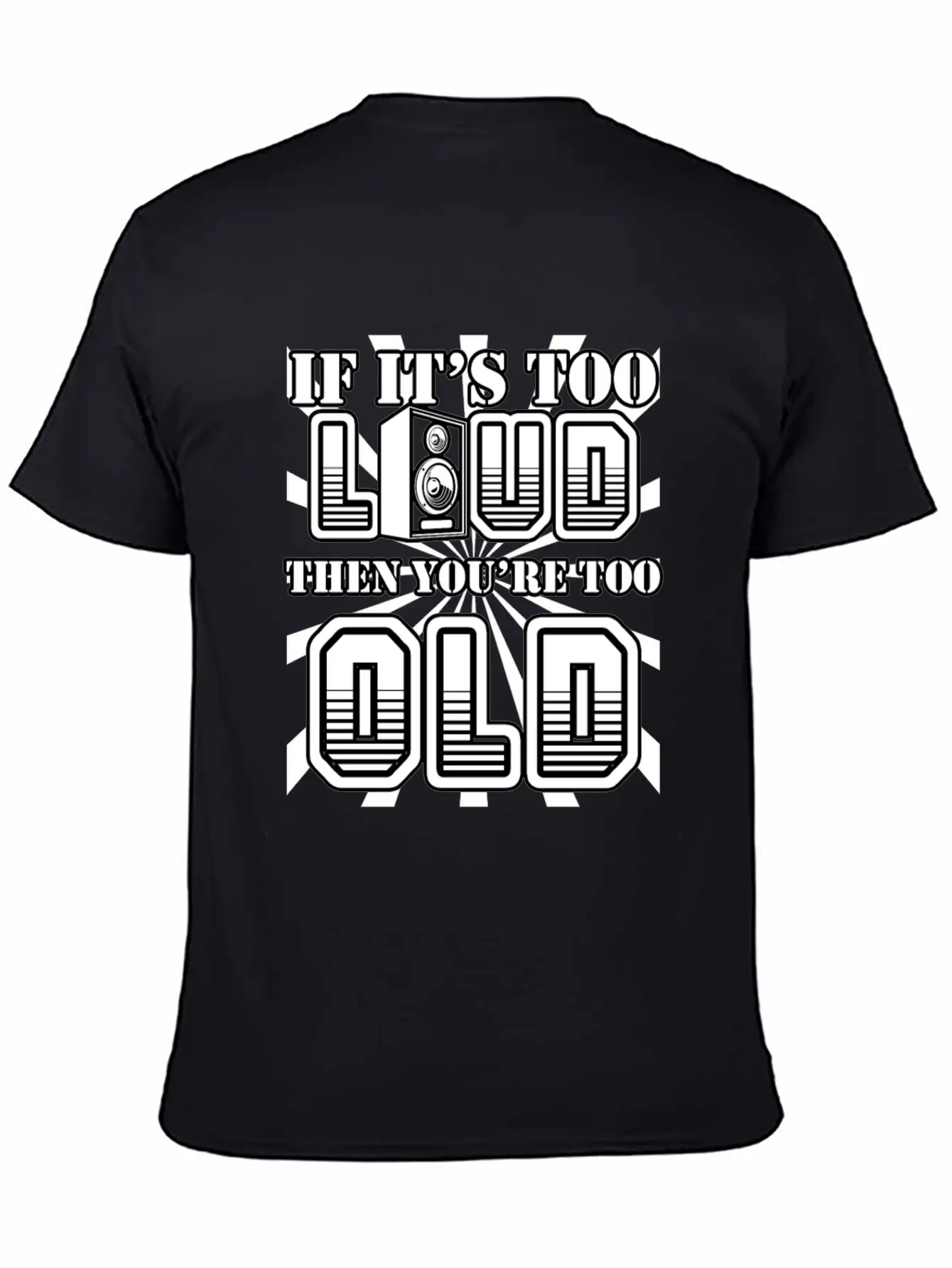 Too Loud - You're Too Old Essential Cotton Tee For Daily Outfits – Unisex Style