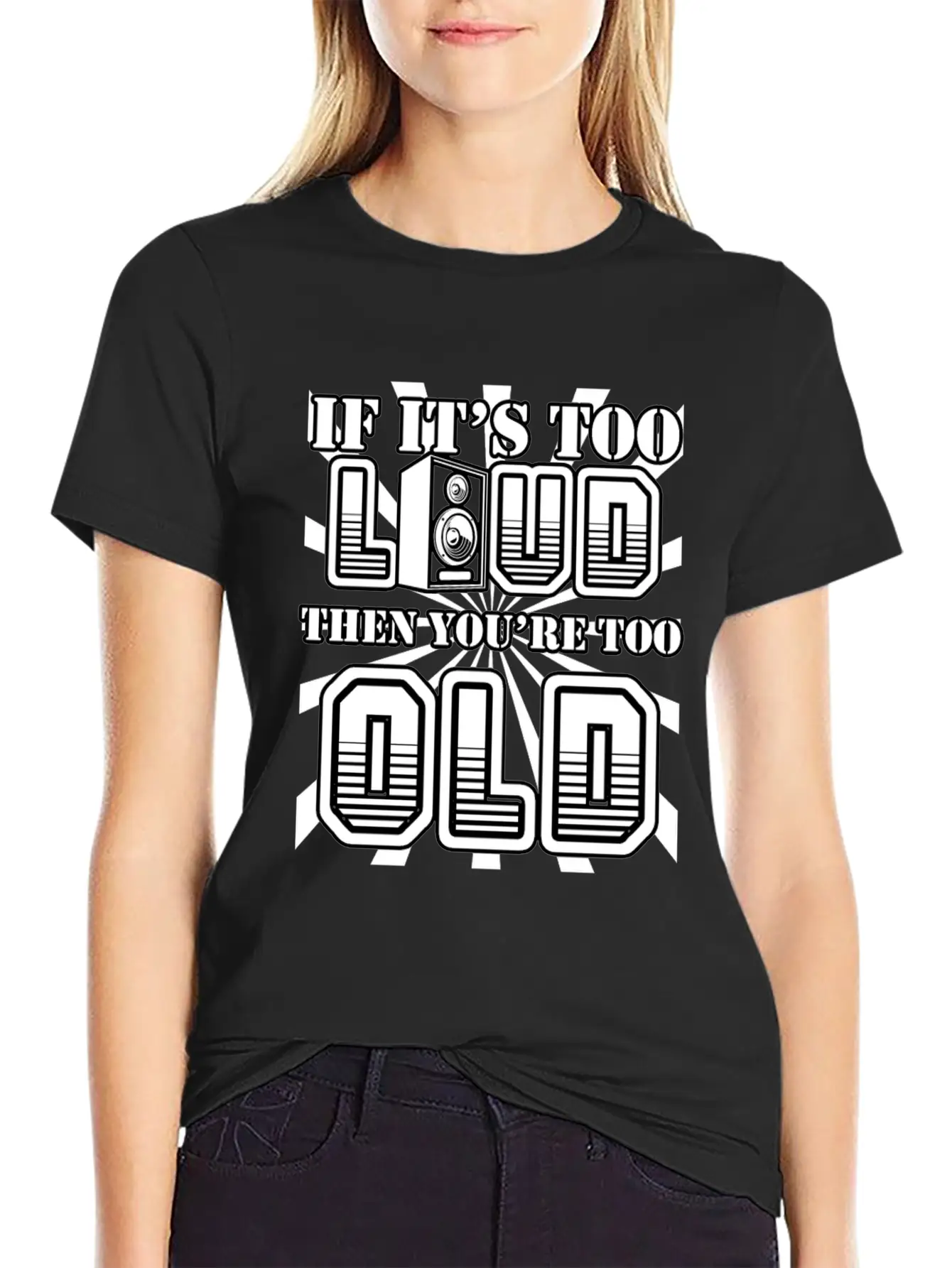 Too Loud - You're Too Old Essential Cotton Tee For Daily Outfits – Unisex Style