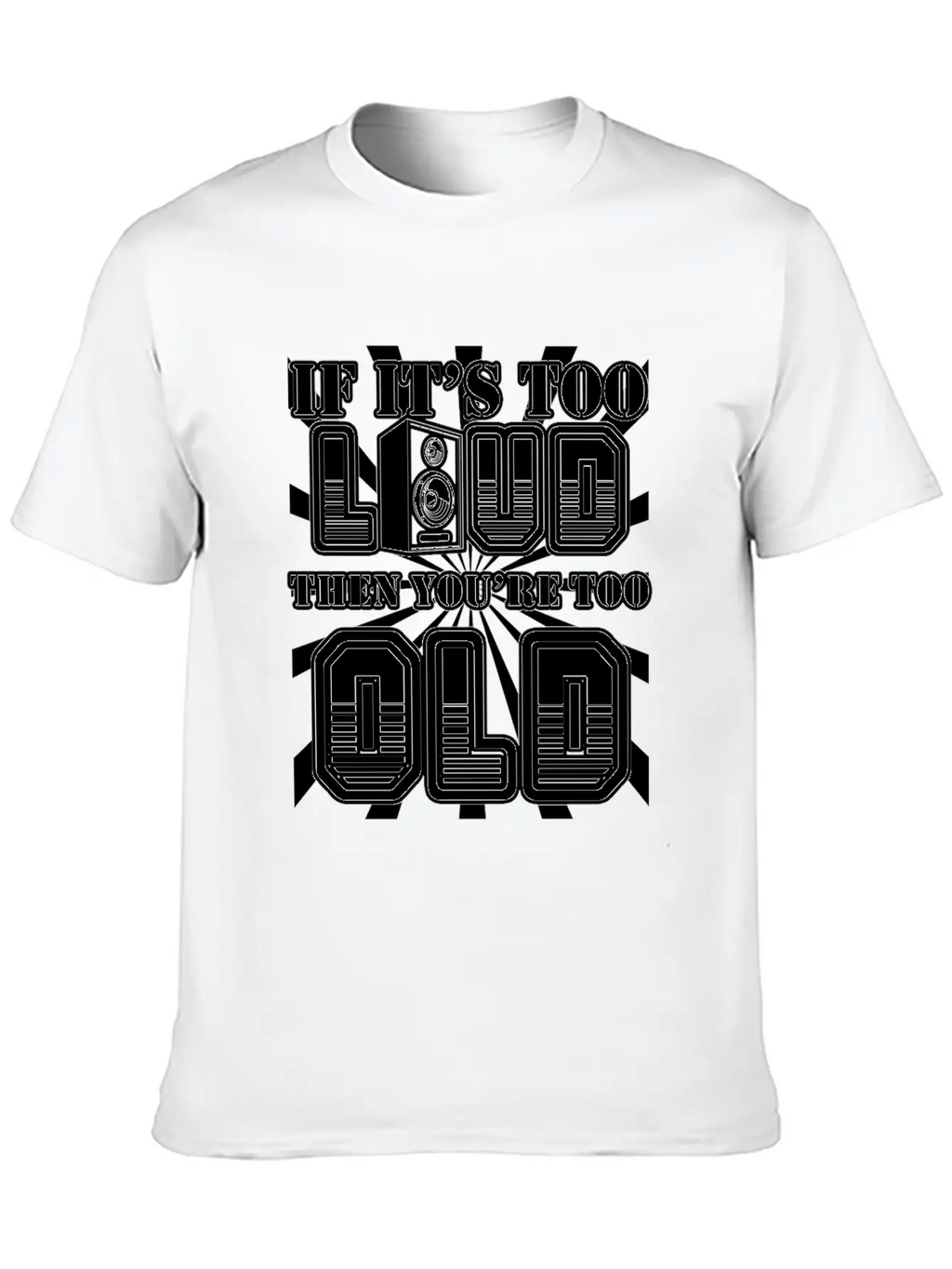 Too Loud - You're Too Old Essential Cotton Tee For Daily Outfits – Unisex Style
