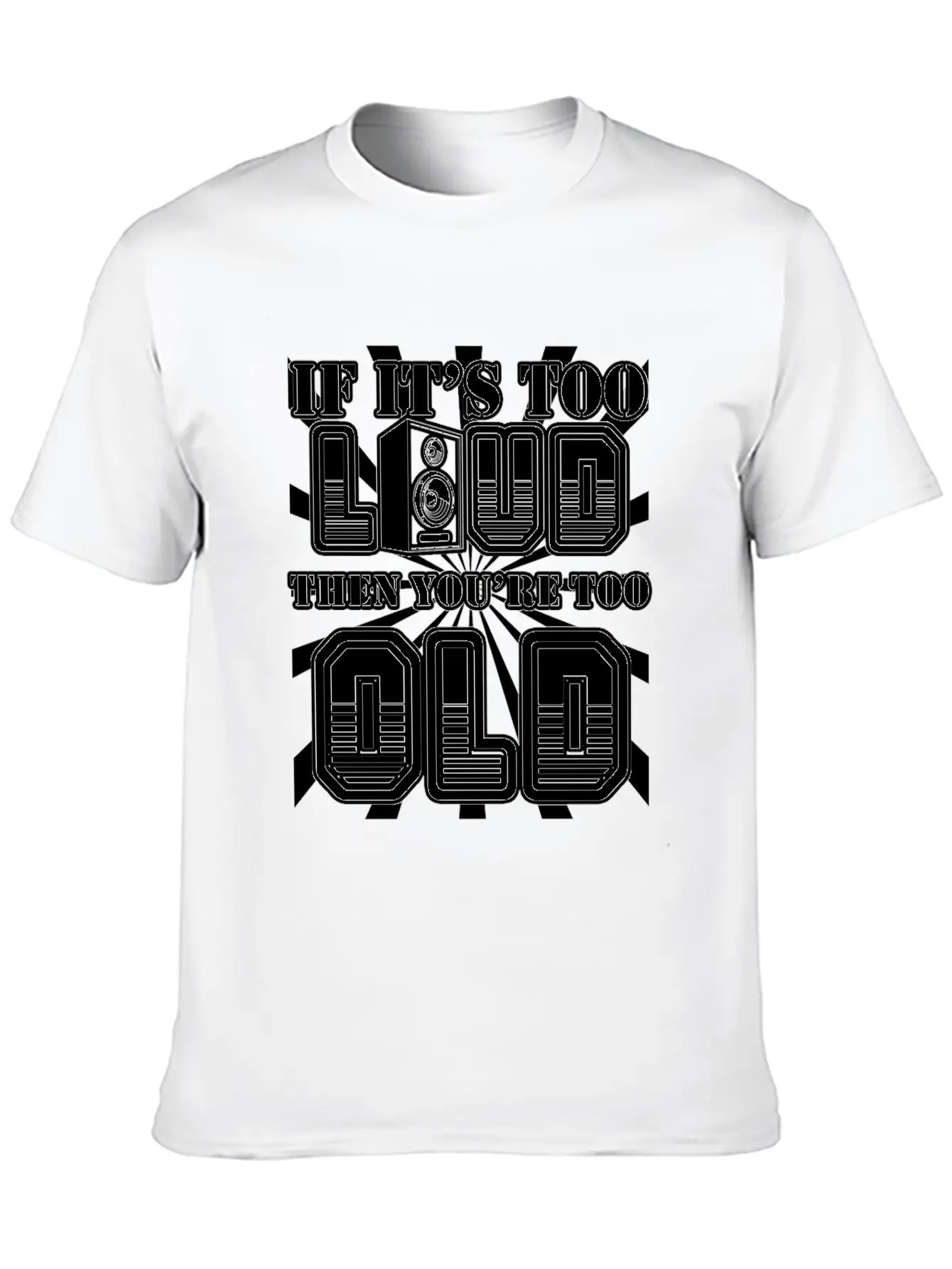 Too Loud - You're Too Old Essential Cotton Tee For Daily Outfits – Unisex Style