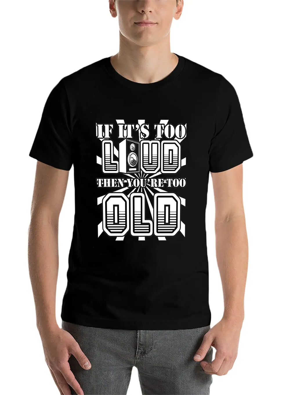 Too Loud - You're Too Old Essential Cotton Tee For Daily Outfits – Unisex Style