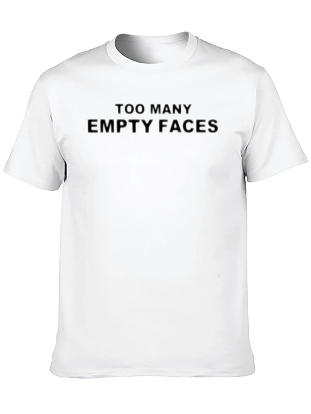 TOO MANY EMPTY FACES SLOGAN WHITE Unisex Casual T-Shirt – Clean Design For Daily Comfort