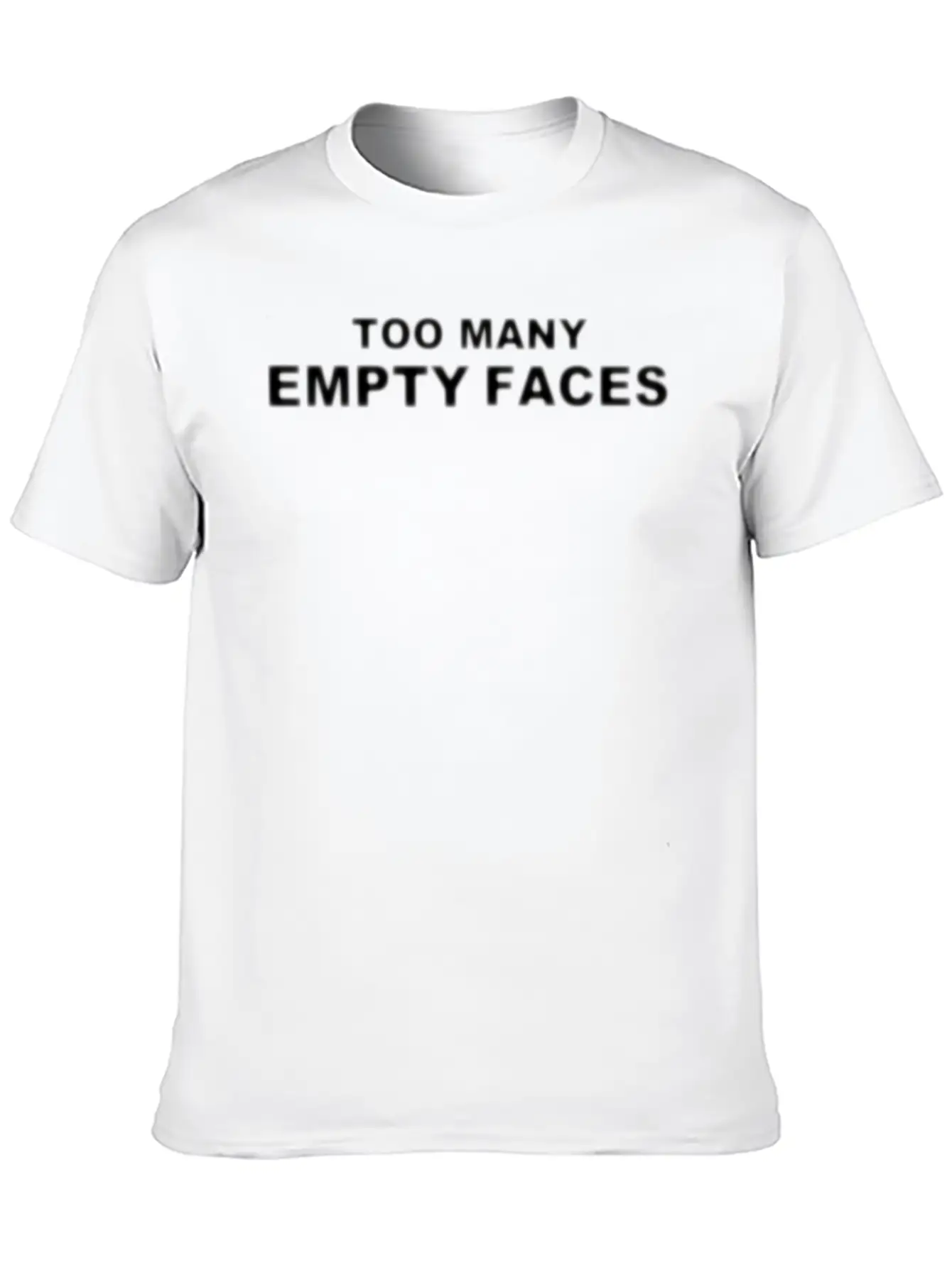 TOO MANY EMPTY FACES SLOGAN WHITE Unisex Casual T-Shirt – Clean Design For Daily Comfort