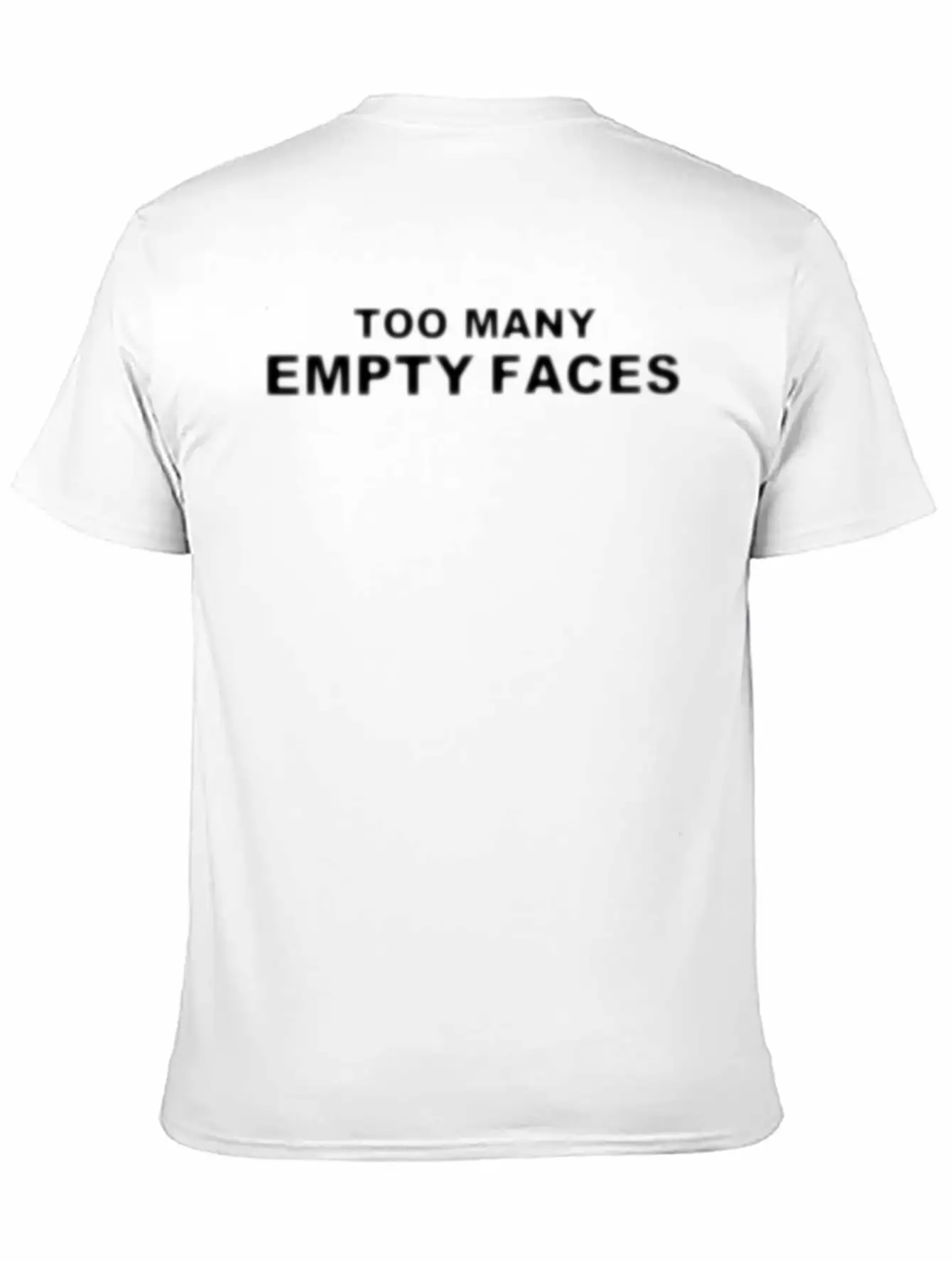 TOO MANY EMPTY FACES SLOGAN WHITE Unisex Casual T-Shirt – Clean Design For Daily Comfort