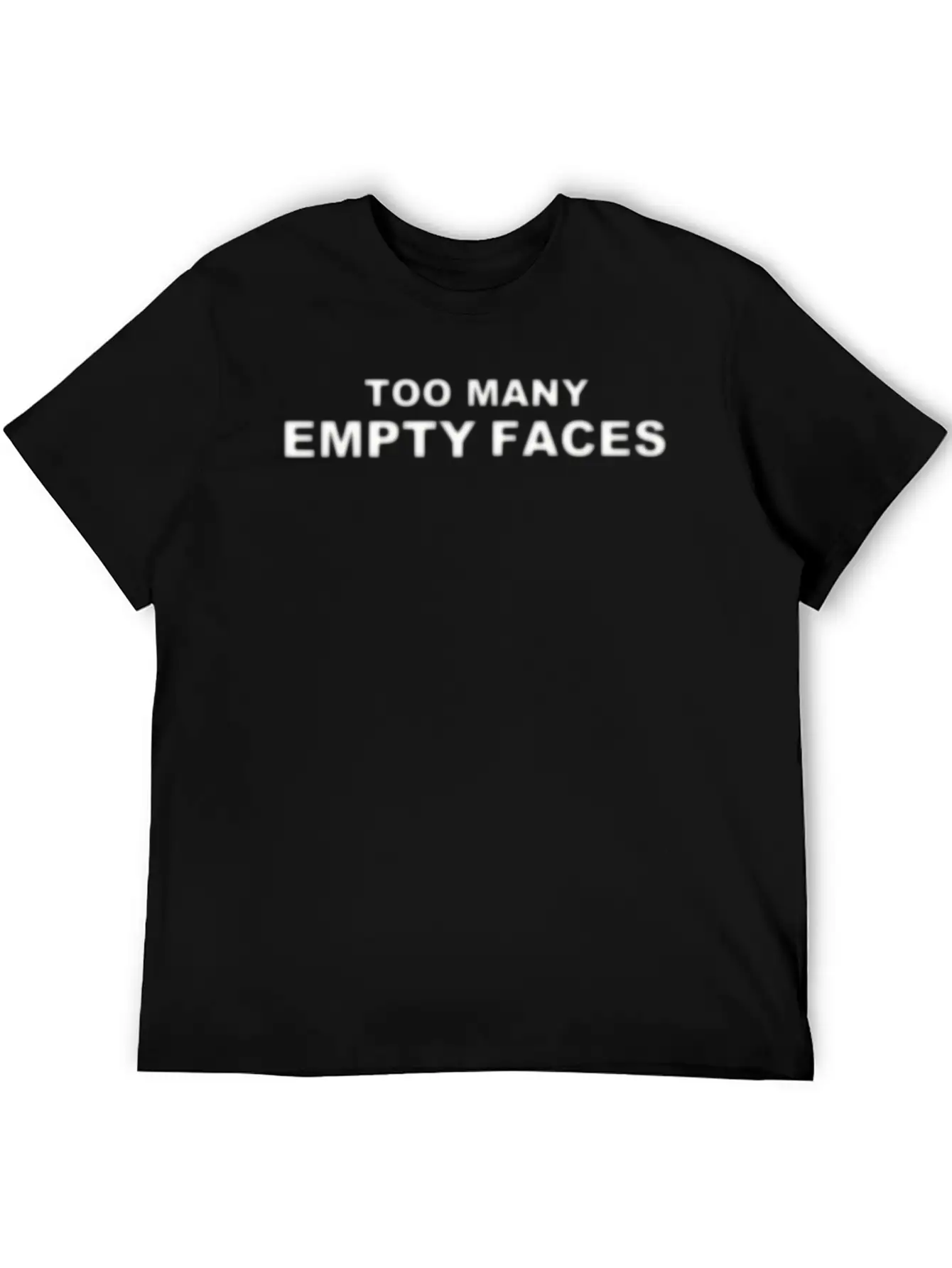 TOO MANY EMPTY FACES SLOGAN WHITE Unisex Casual T-Shirt – Clean Design For Daily Comfort