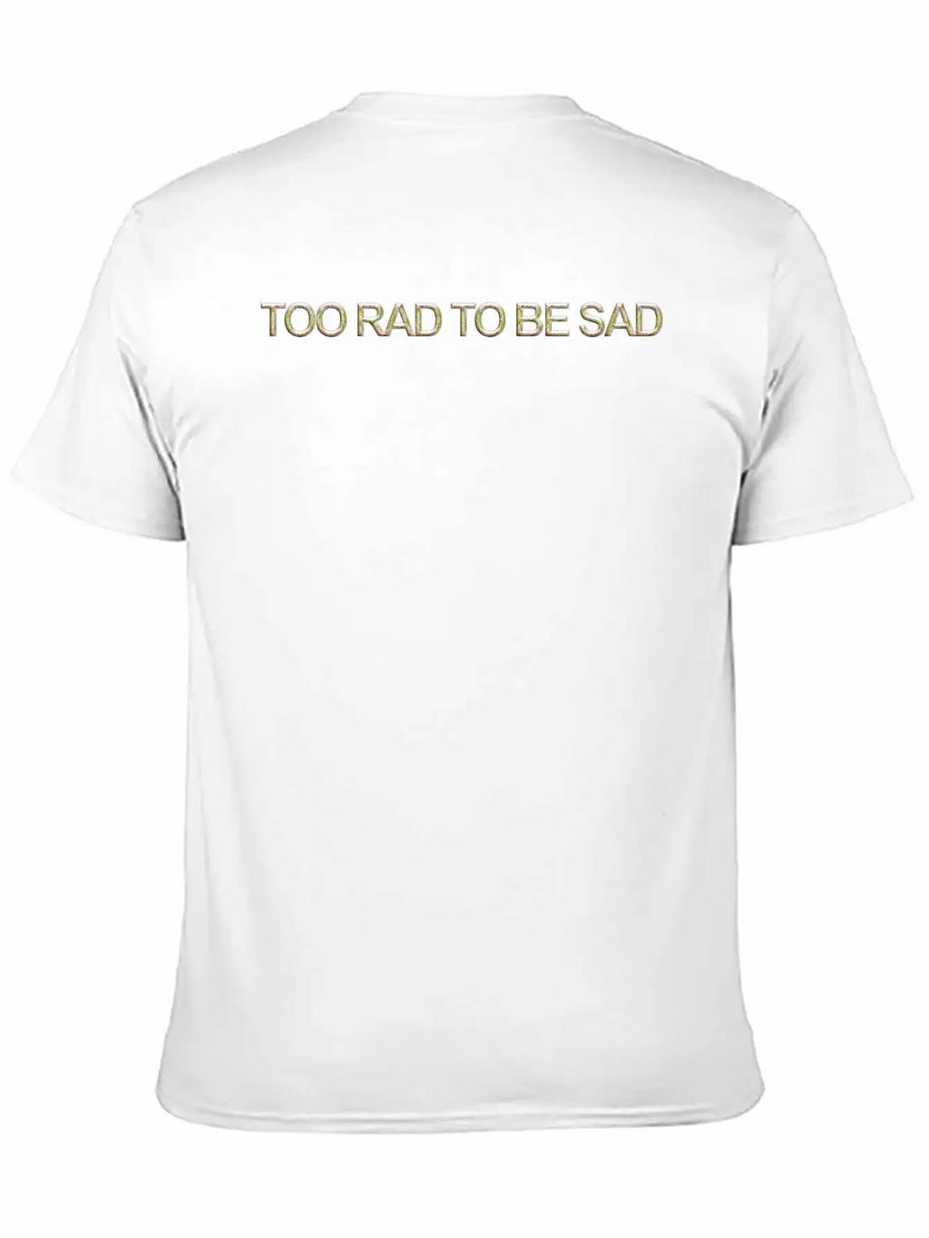 Too Rad To Be Sad Unisex Casual T-Shirt – Clean Design For Daily Comfort