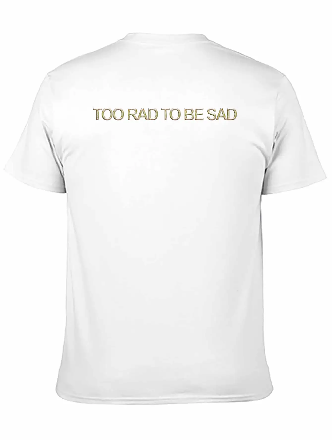 Too Rad To Be Sad Unisex Casual T-Shirt – Clean Design For Daily Comfort