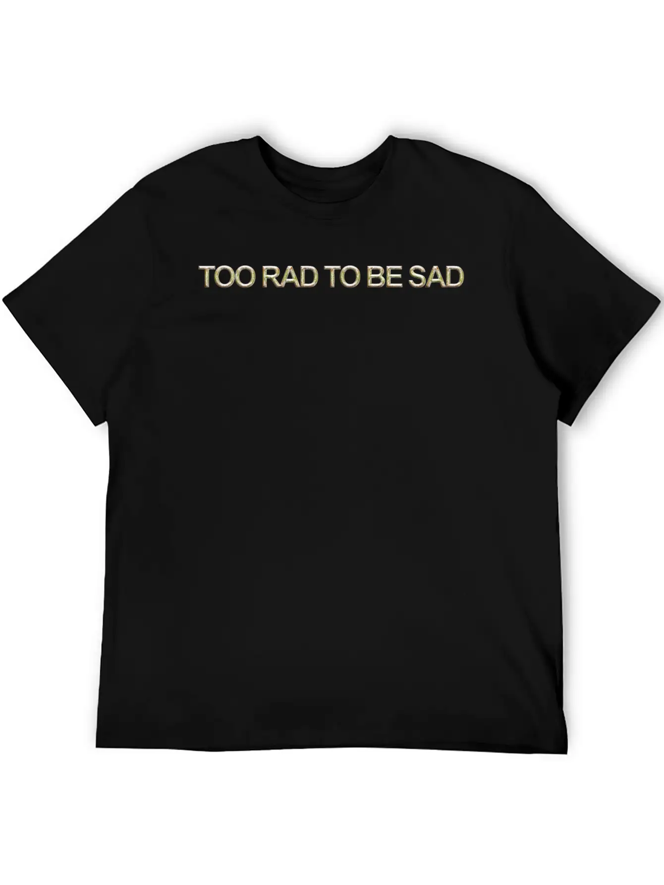 Too Rad To Be Sad Unisex Casual T-Shirt – Clean Design For Daily Comfort