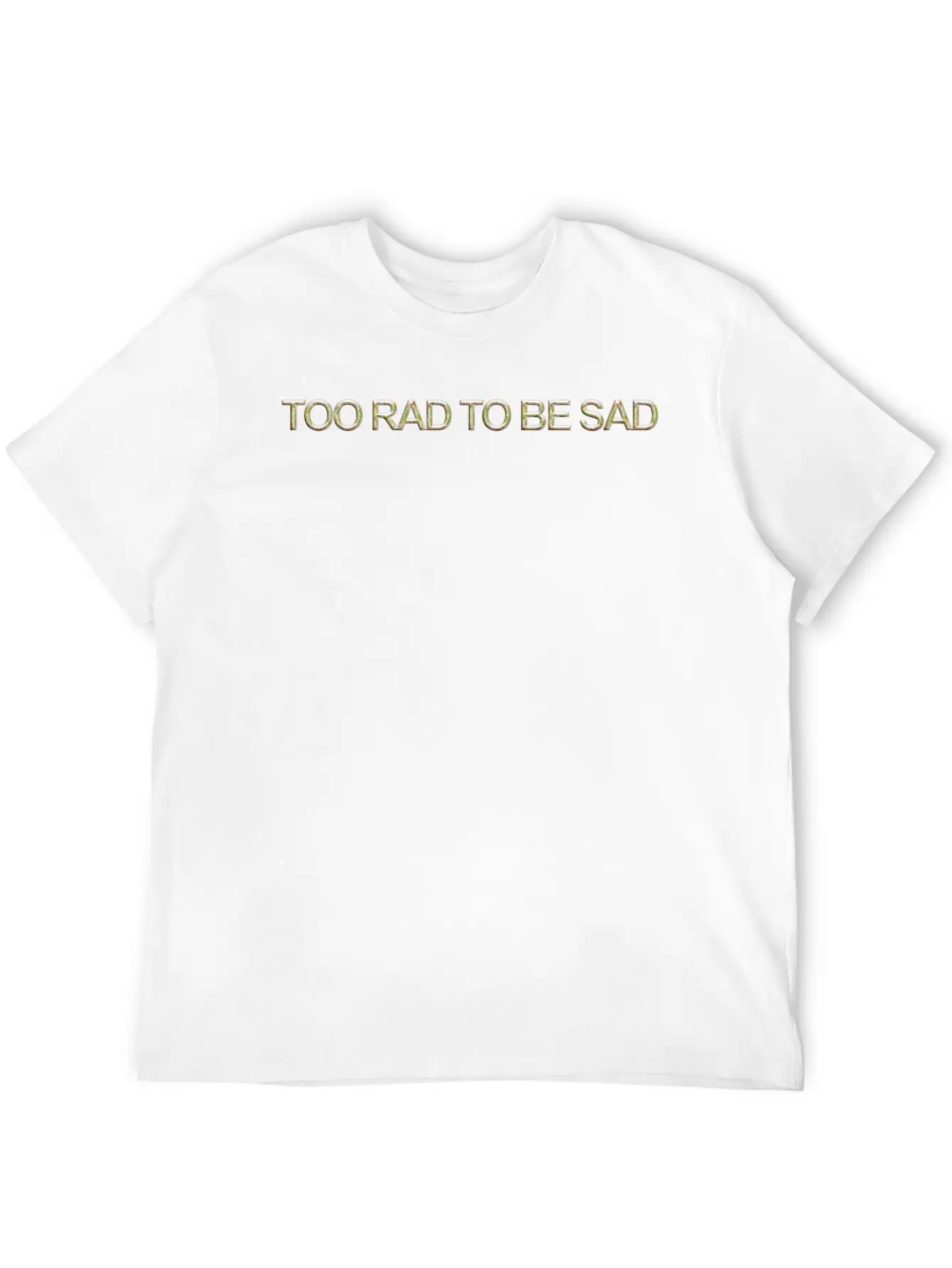 Too Rad To Be Sad Unisex Casual T-Shirt – Clean Design For Daily Comfort