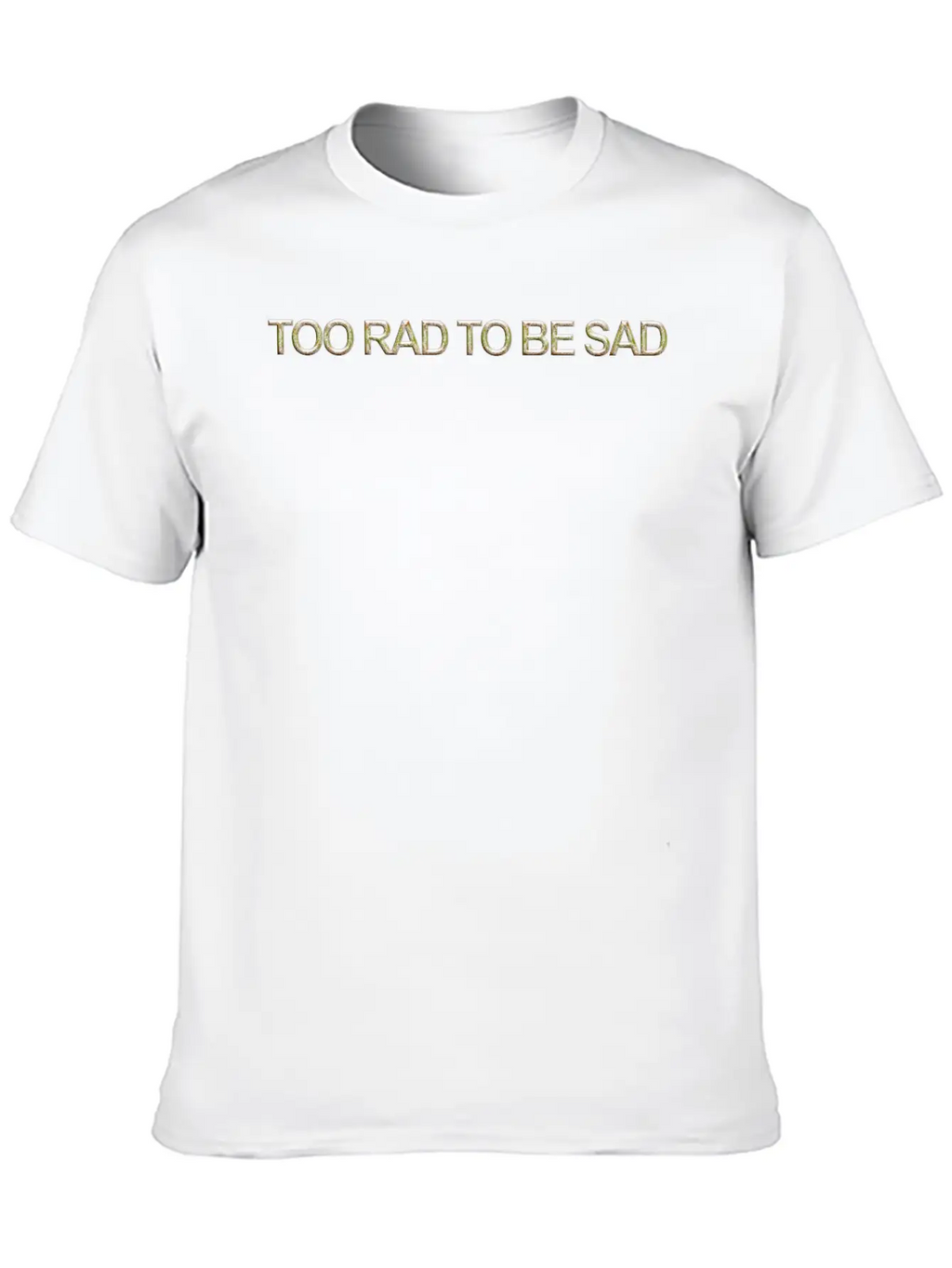 Too Rad To Be Sad Unisex Casual T-Shirt – Clean Design For Daily Comfort