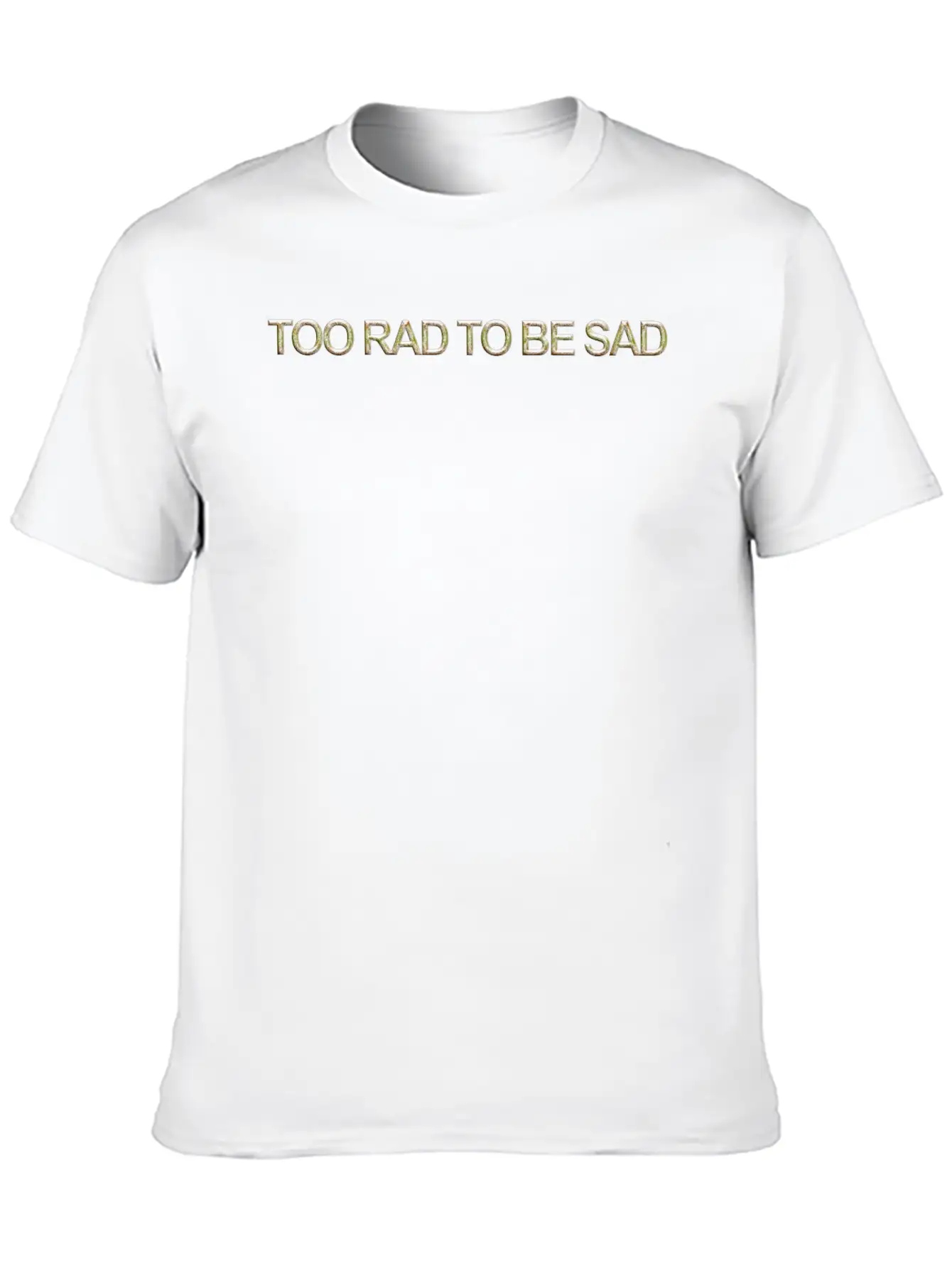 Too Rad To Be Sad Unisex Casual T-Shirt – Clean Design For Daily Comfort