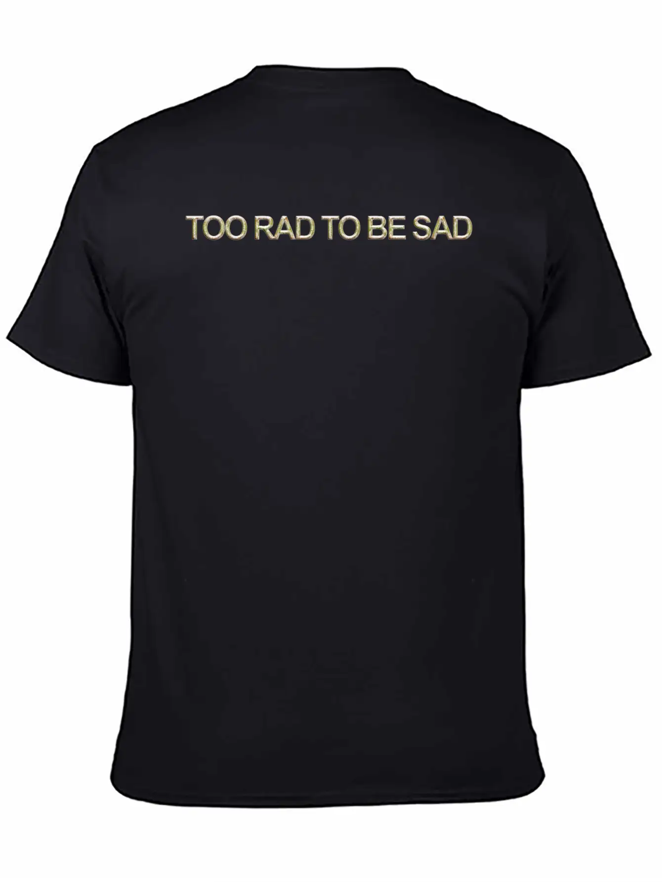 Too Rad To Be Sad Unisex Casual T-Shirt – Clean Design For Daily Comfort
