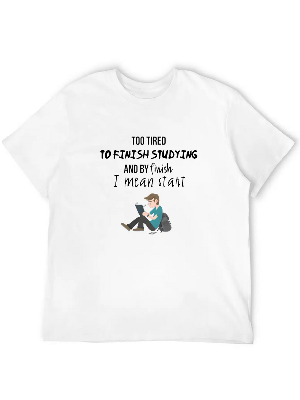 Too Tired To Finish Studying Breathable Soft Cotton T-Shirt – Timeless Casual Look