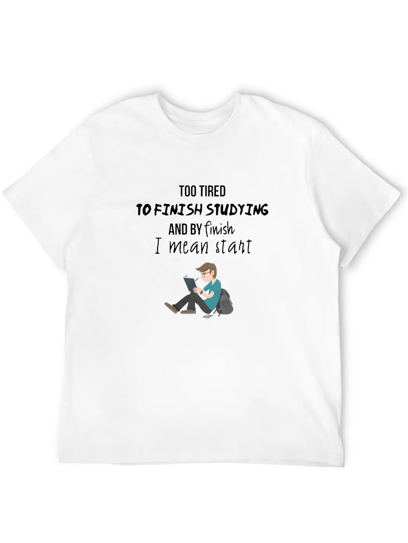 Too Tired To Finish Studying Breathable Soft Cotton T-Shirt – Timeless Casual Look
