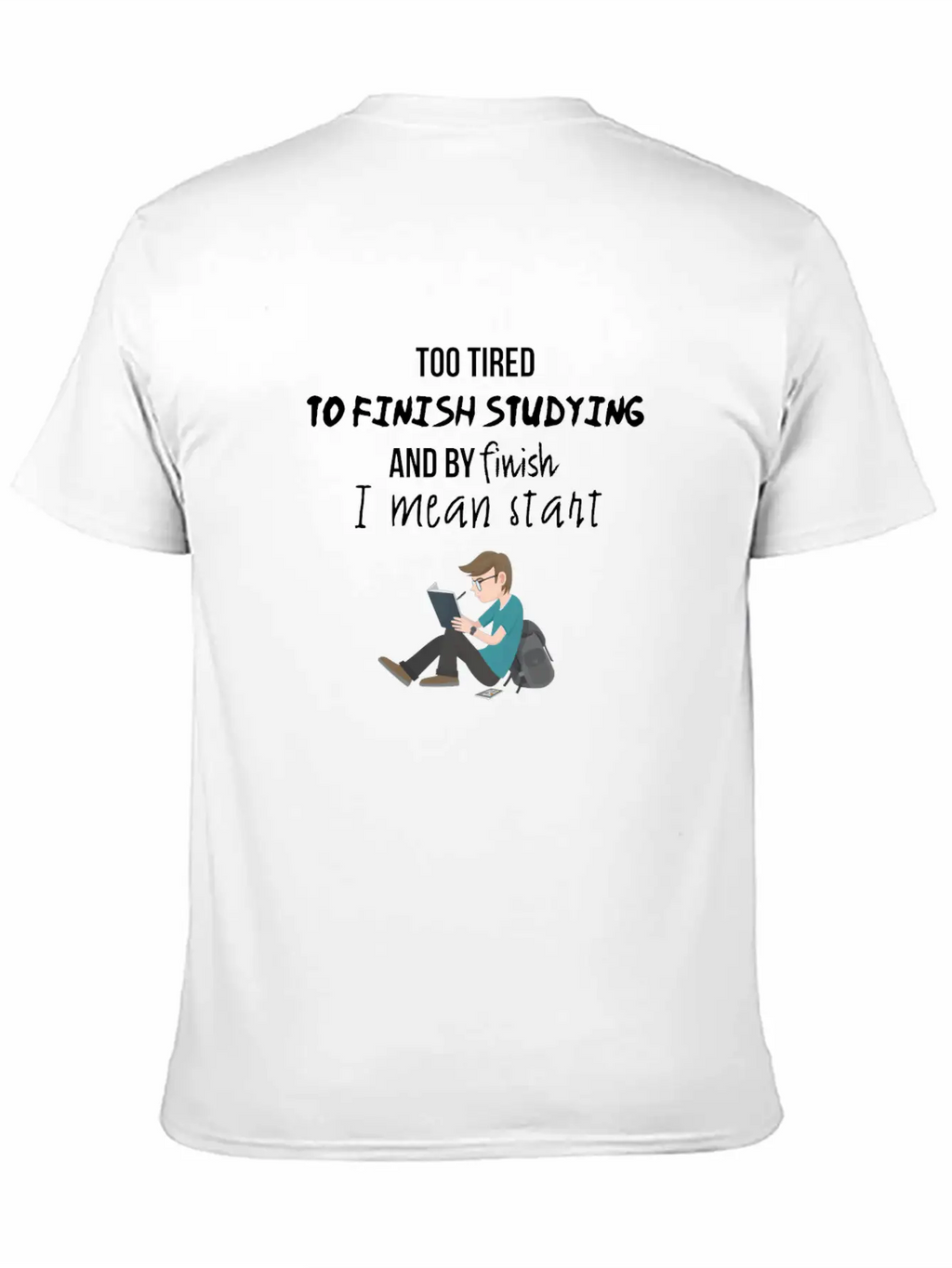 Too Tired To Finish Studying Breathable Soft Cotton T-Shirt – Timeless Casual Look