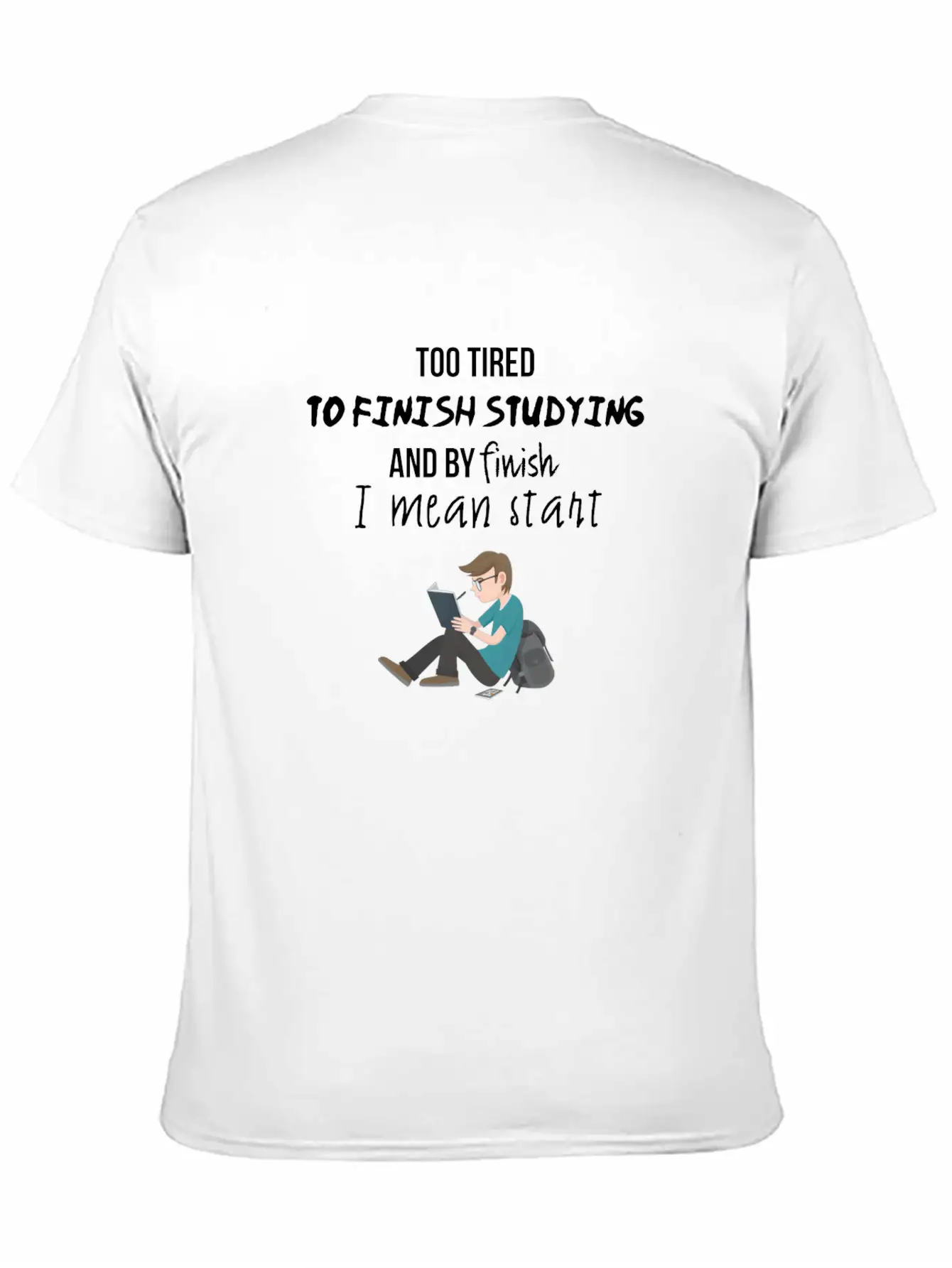 Too Tired To Finish Studying Breathable Soft Cotton T-Shirt – Timeless Casual Look