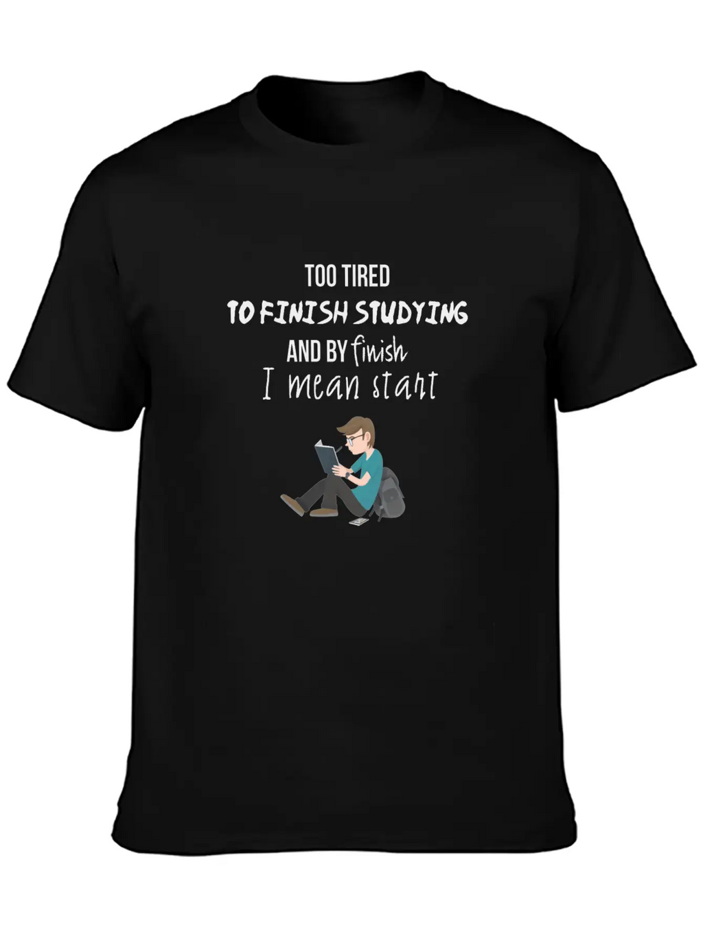Too Tired To Finish Studying Breathable Soft Cotton T-Shirt – Timeless Casual Look