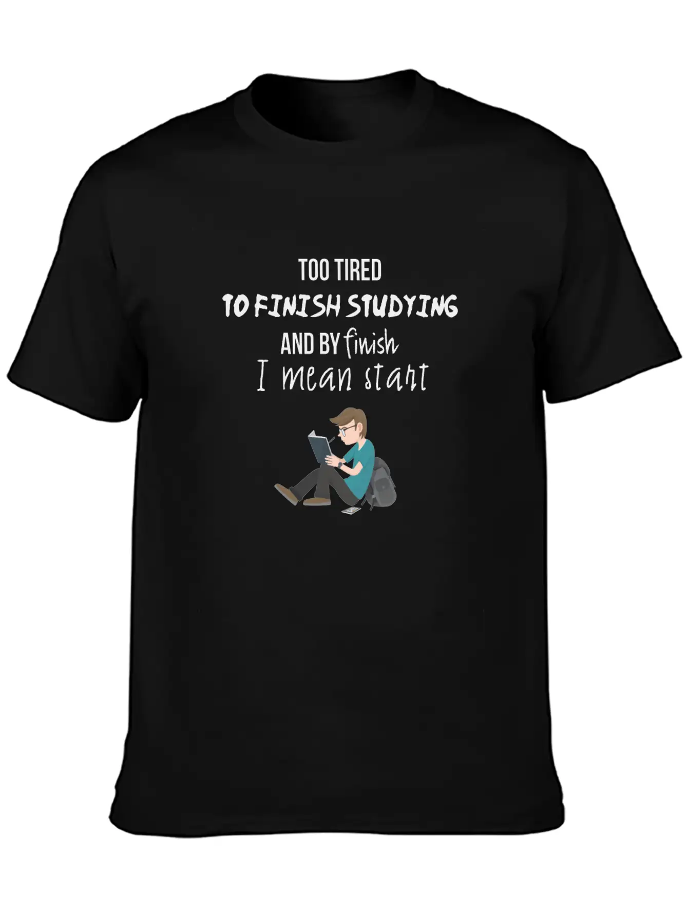 Too Tired To Finish Studying Breathable Soft Cotton T-Shirt – Timeless Casual Look