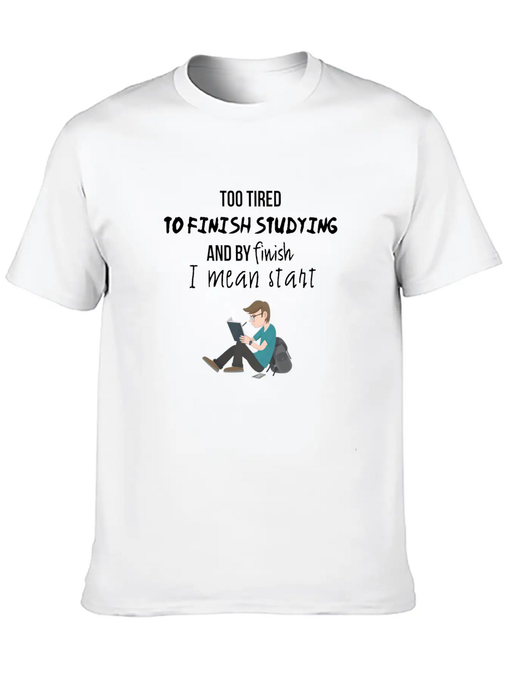 Too Tired To Finish Studying Breathable Soft Cotton T-Shirt – Timeless Casual Look