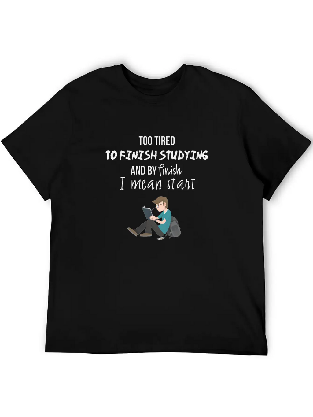 Too Tired To Finish Studying Breathable Soft Cotton T-Shirt – Timeless Casual Look
