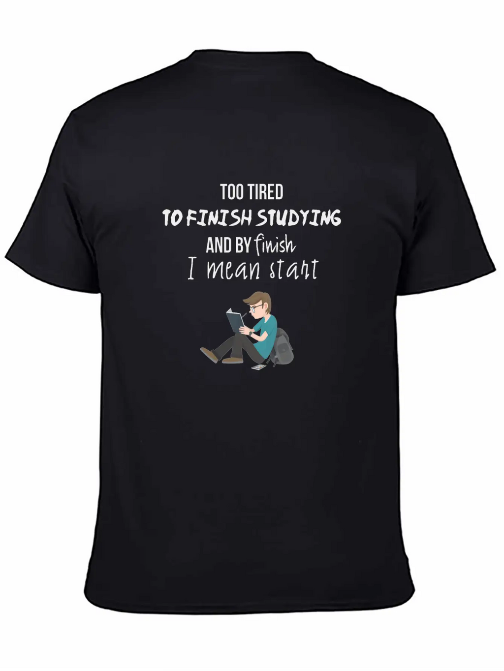 Too Tired To Finish Studying Breathable Soft Cotton T-Shirt – Timeless Casual Look