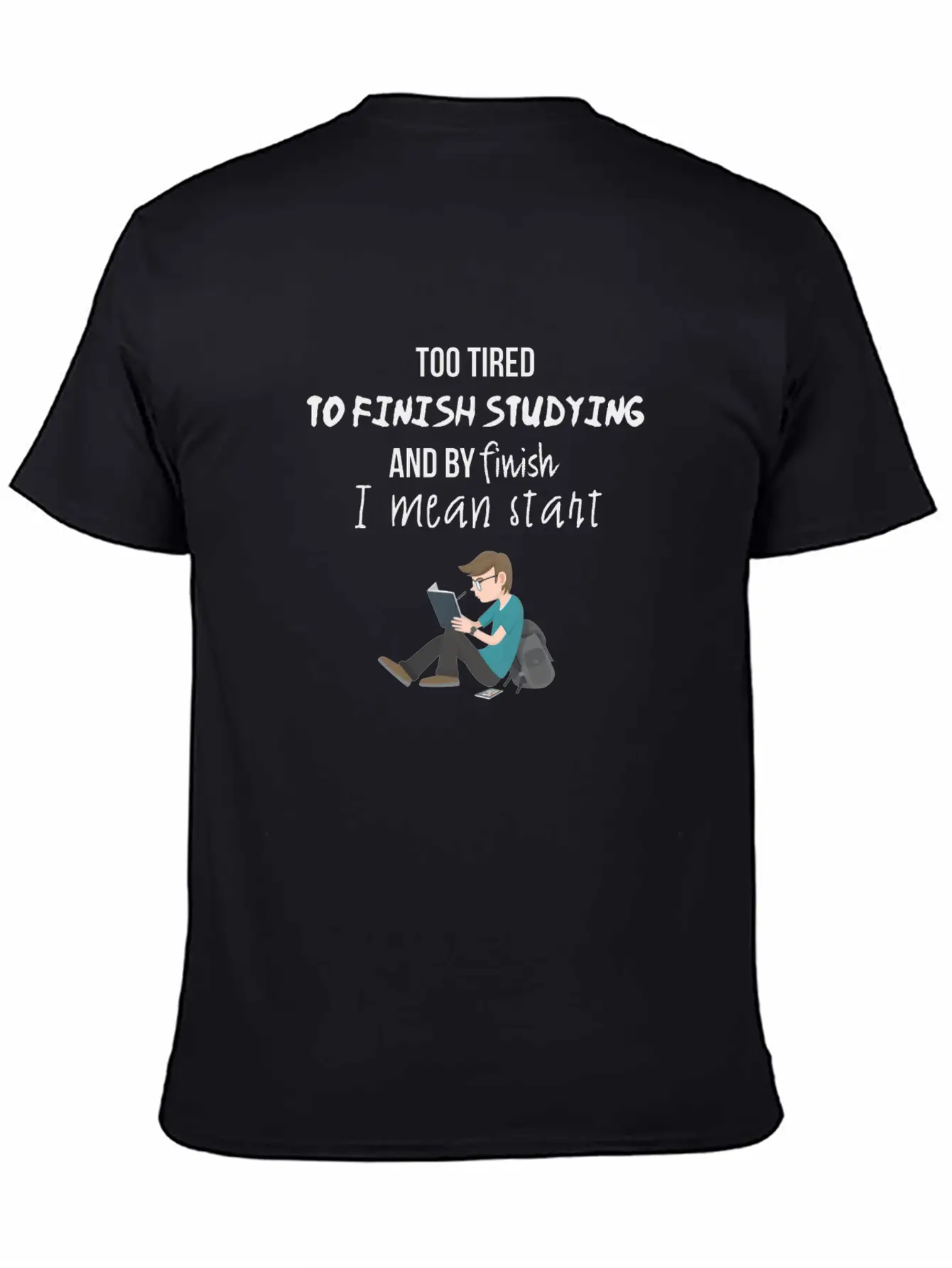 Too Tired To Finish Studying Breathable Soft Cotton T-Shirt – Timeless Casual Look