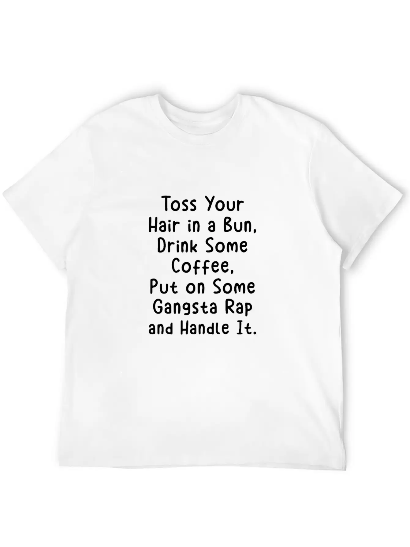 Toss Your Hair In A Bun Drink Coffee Gangsta Rap Stylish Everyday T-Shirt – Unisex Basic Cotton Tee