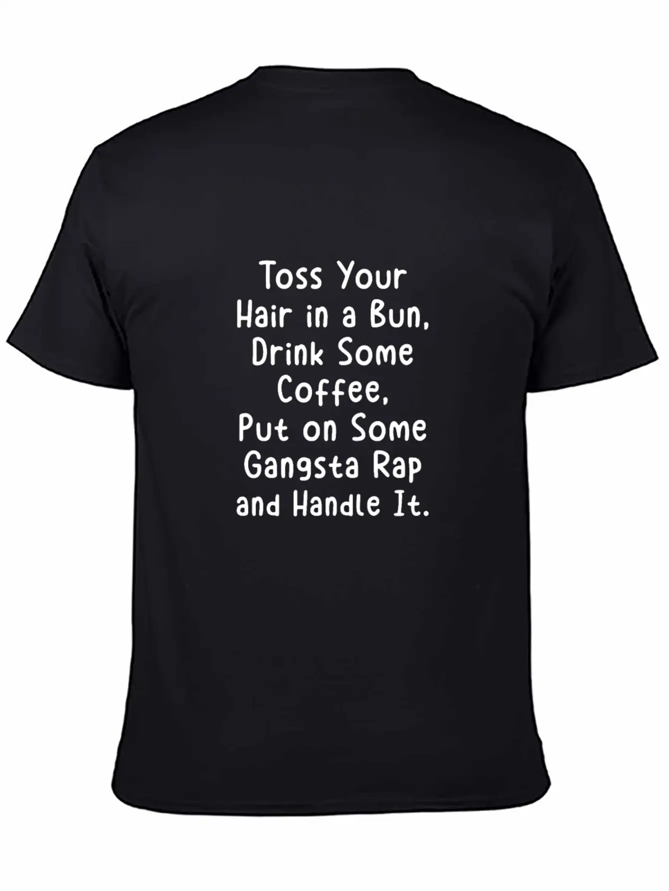 Toss Your Hair In A Bun Drink Coffee Gangsta Rap Stylish Everyday T-Shirt – Unisex Basic Cotton Tee
