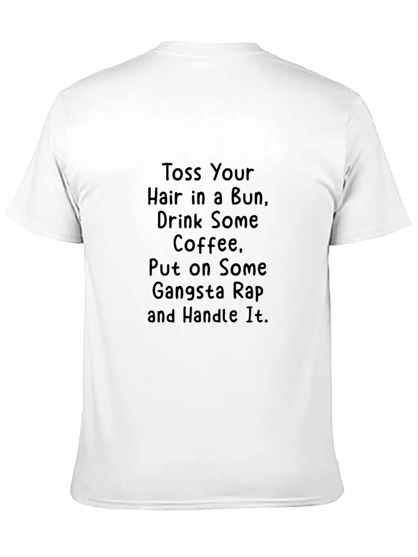 Toss Your Hair In A Bun Drink Coffee Gangsta Rap Stylish Everyday T-Shirt – Unisex Basic Cotton Tee