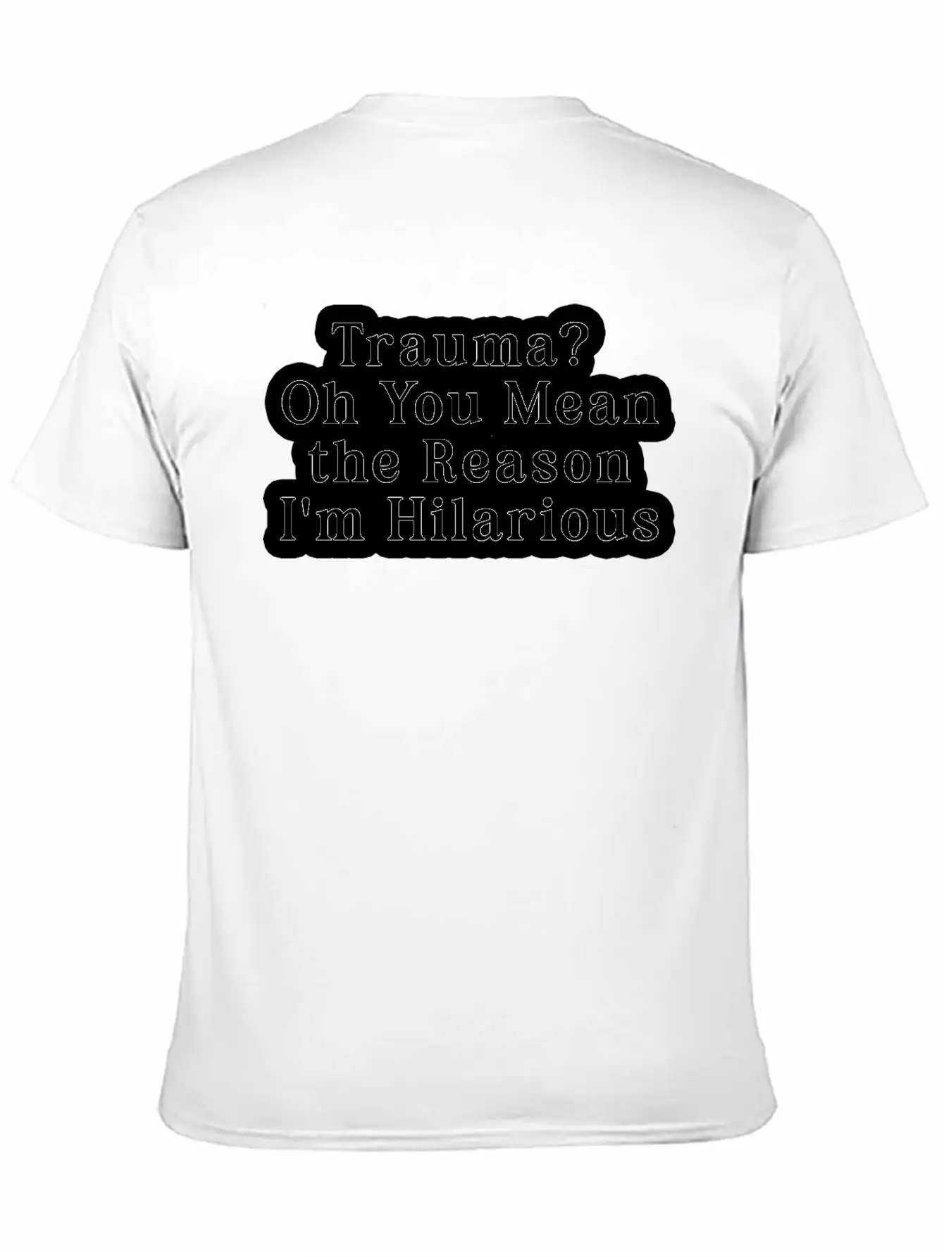 Trauma Oh You Mean The Reason I M Hilarious Classic Fit Graphic Tee For Daily Comfort – Unisex Cotton Shirt