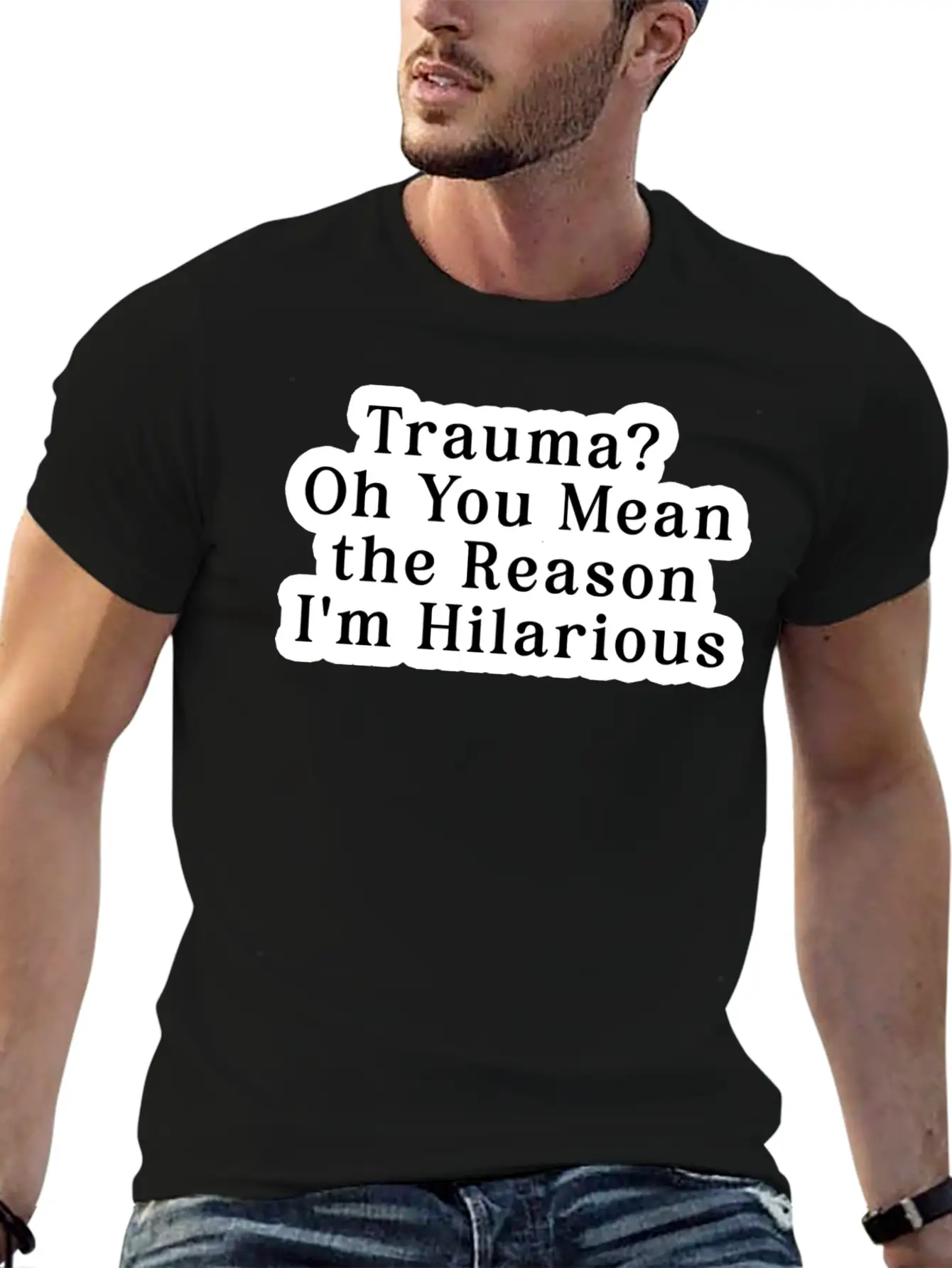 Trauma Oh You Mean The Reason I M Hilarious Classic Fit Graphic Tee For Daily Comfort – Unisex Cotton Shirt
