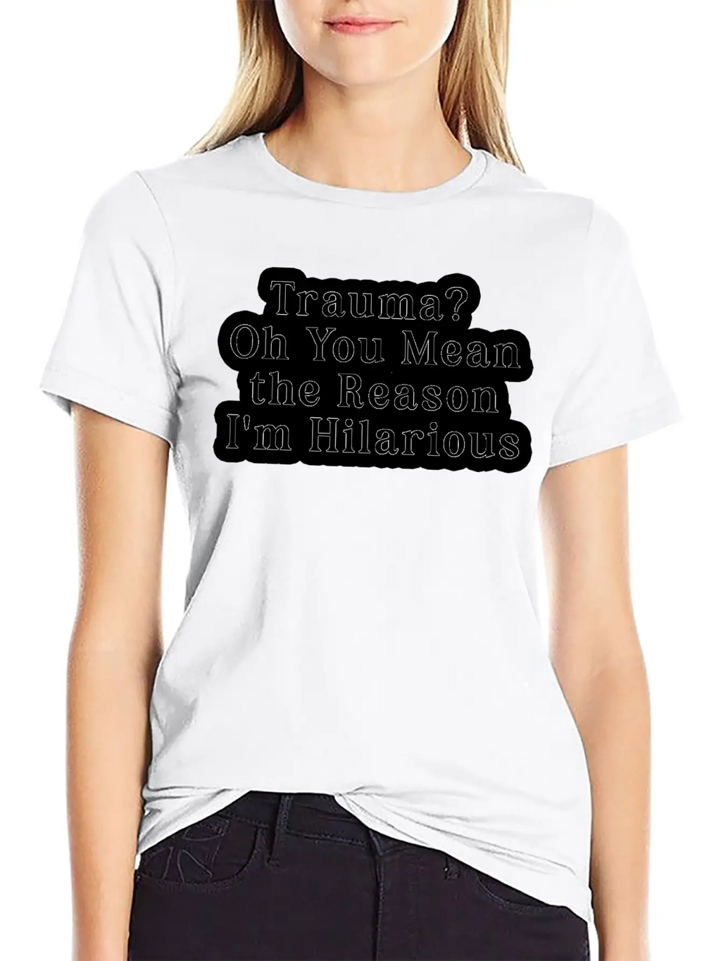 Trauma Oh You Mean The Reason I M Hilarious Classic Fit Graphic Tee For Daily Comfort – Unisex Cotton Shirt