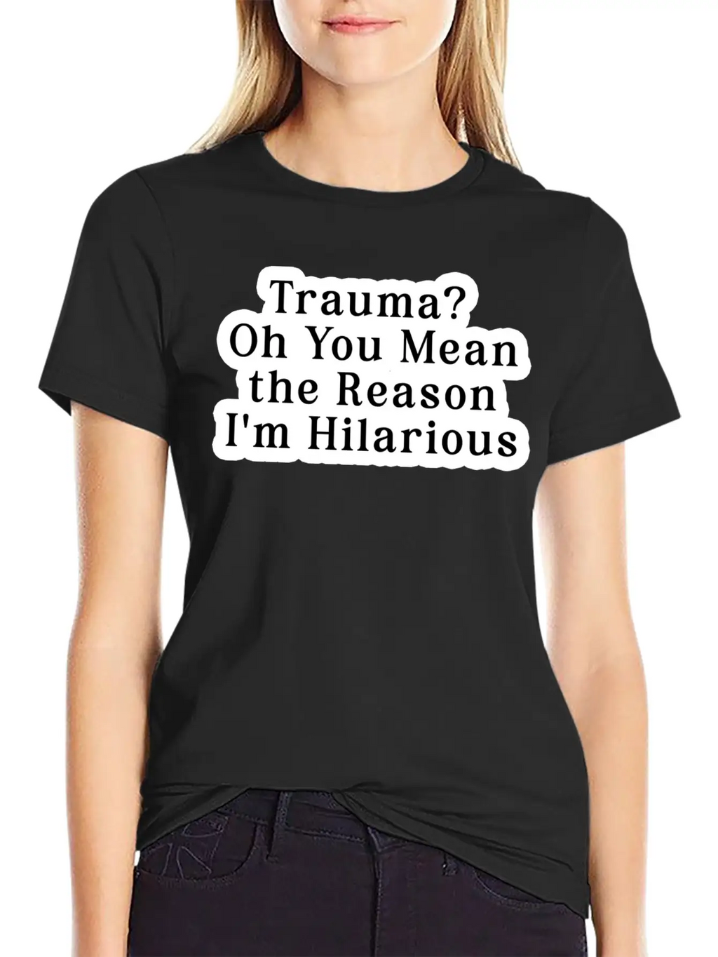 Trauma Oh You Mean The Reason I M Hilarious Classic Fit Graphic Tee For Daily Comfort – Unisex Cotton Shirt