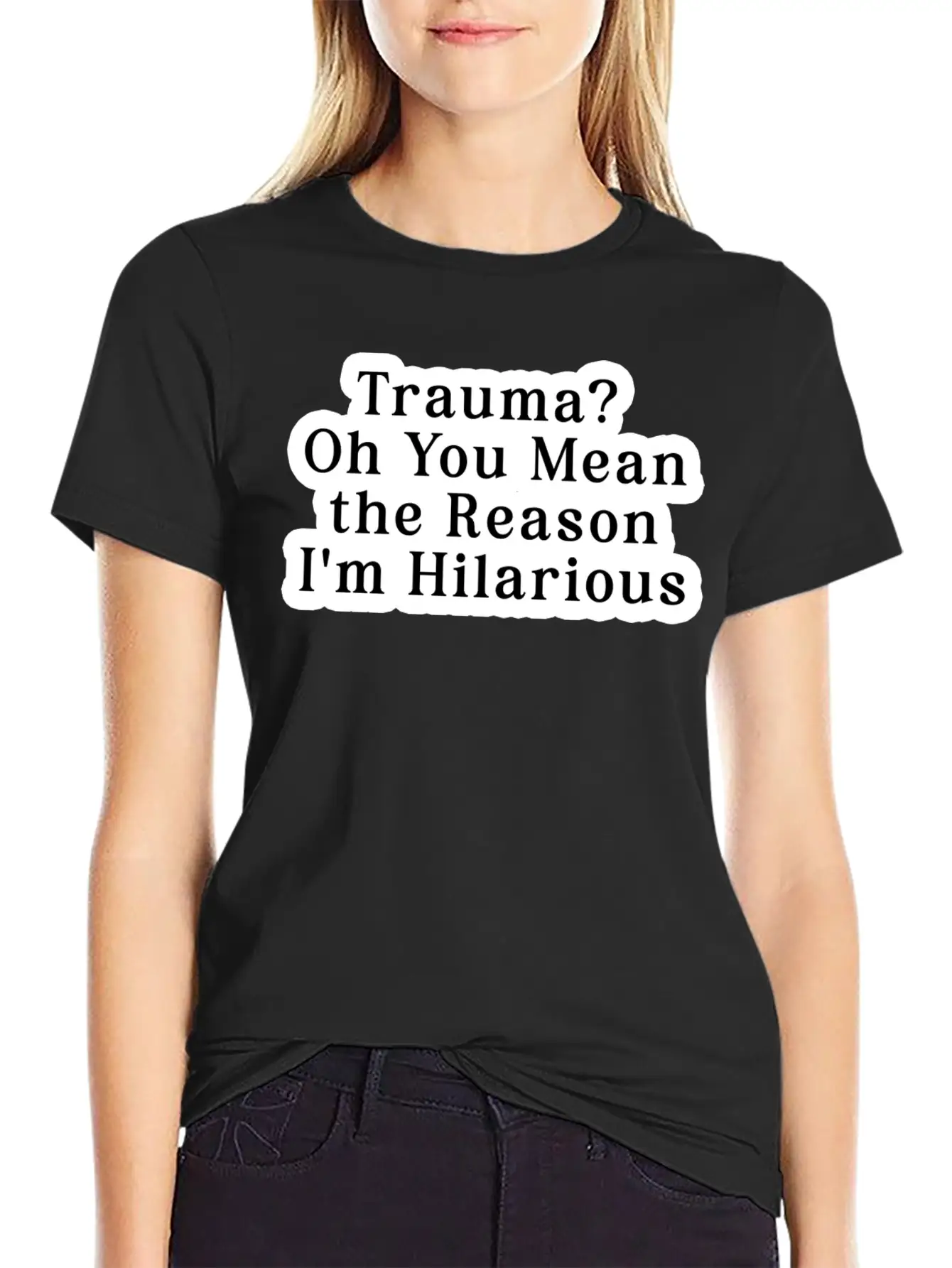 Trauma Oh You Mean The Reason I M Hilarious Classic Fit Graphic Tee For Daily Comfort – Unisex Cotton Shirt